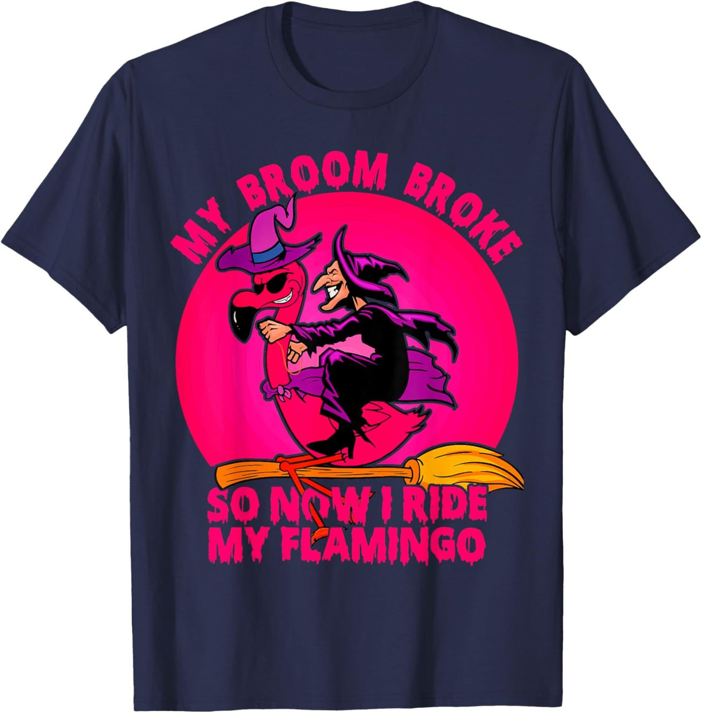 My Broom Broke So Now I Ride My Flamingo Halloween Witch T-Shirt - T-Shirt | Navy