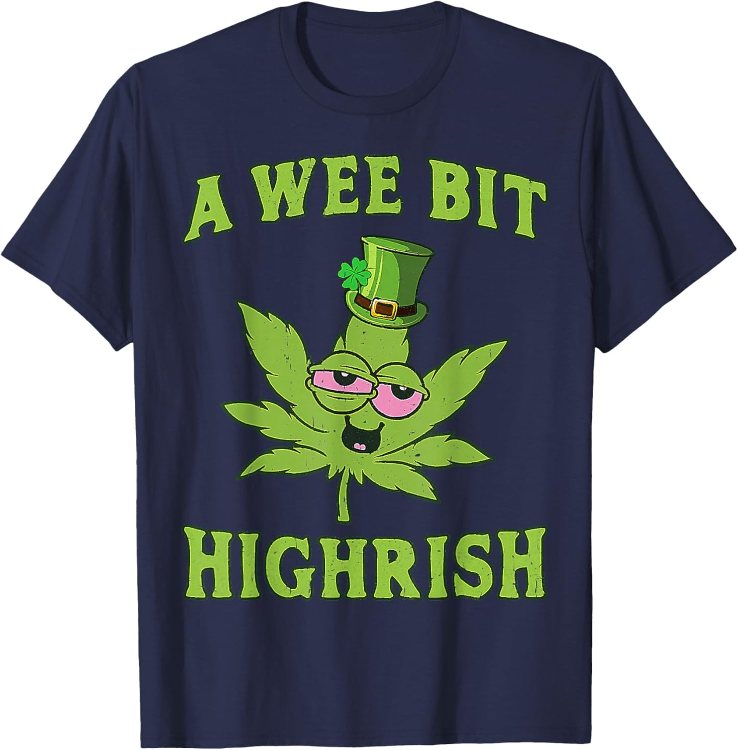 A Wee Bit Highrish Funny 420 Weed Marijuana St Patricks Day T-Shirt - T-Shirt | Navy