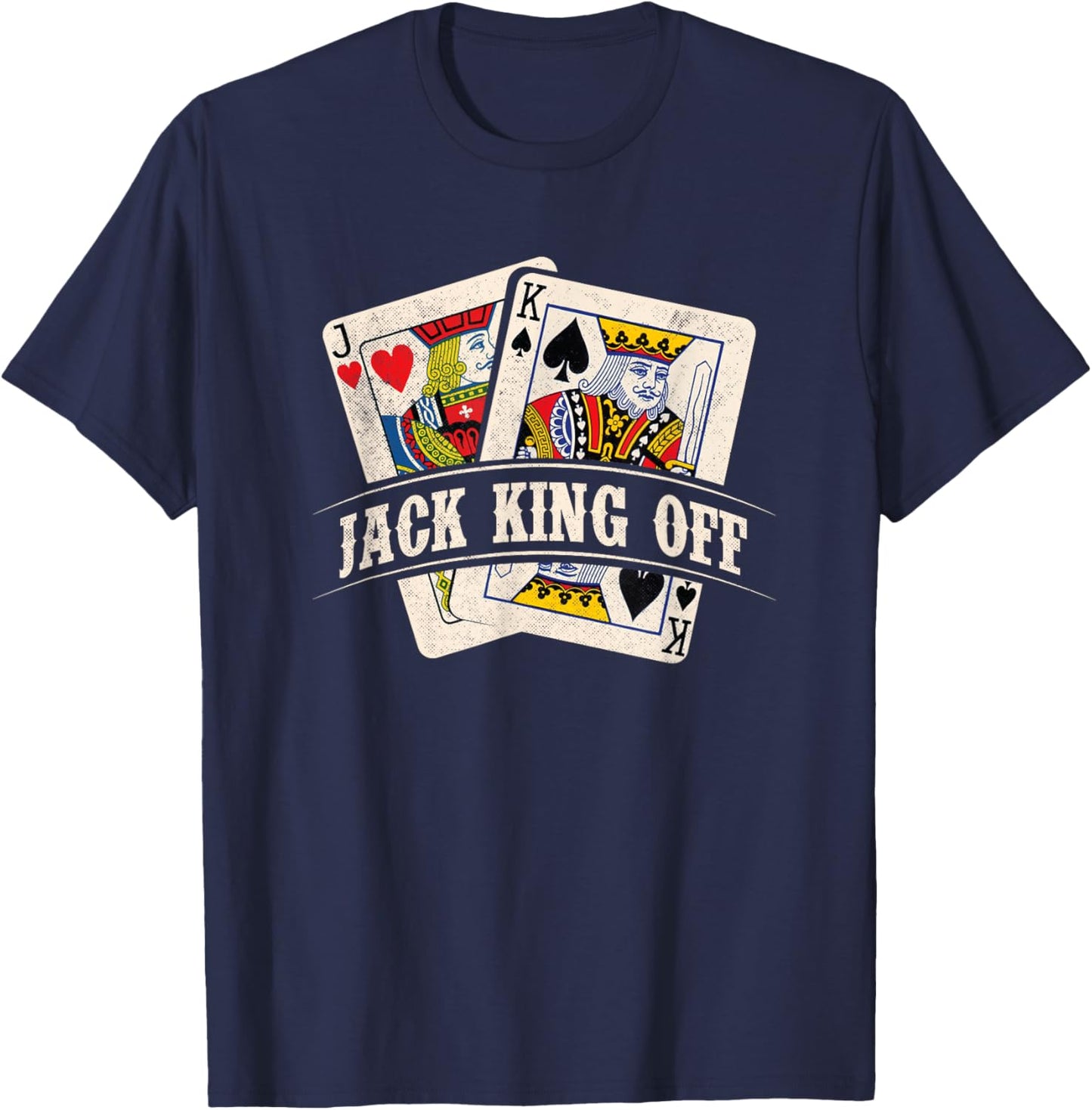 Jack King Off - Poker Card Player Casino Gambler Gambling T-Shirt - T-Shirt | Navy