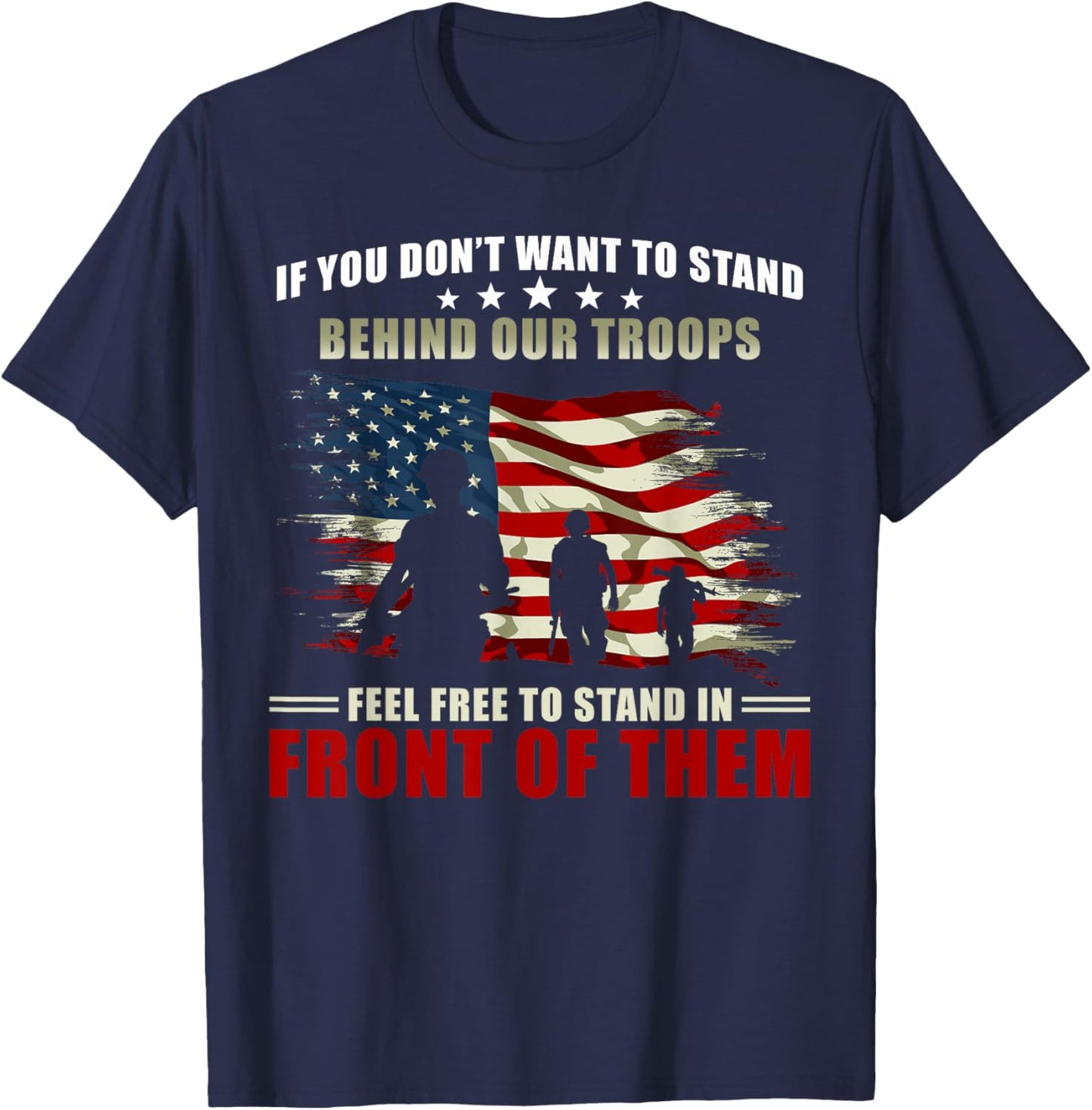 Veterans Day - If you dont want to stand behind our troops T-Shirt - T-Shirt | Navy