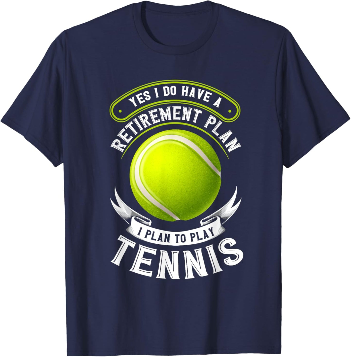 Yes I Do Have A Retirement Plan Tennis T-Shirt - T-Shirt | Navy