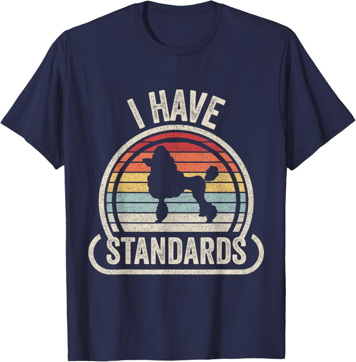 Retro Vintage I Have Standards Poodle T-Shirt - T-Shirt | Navy