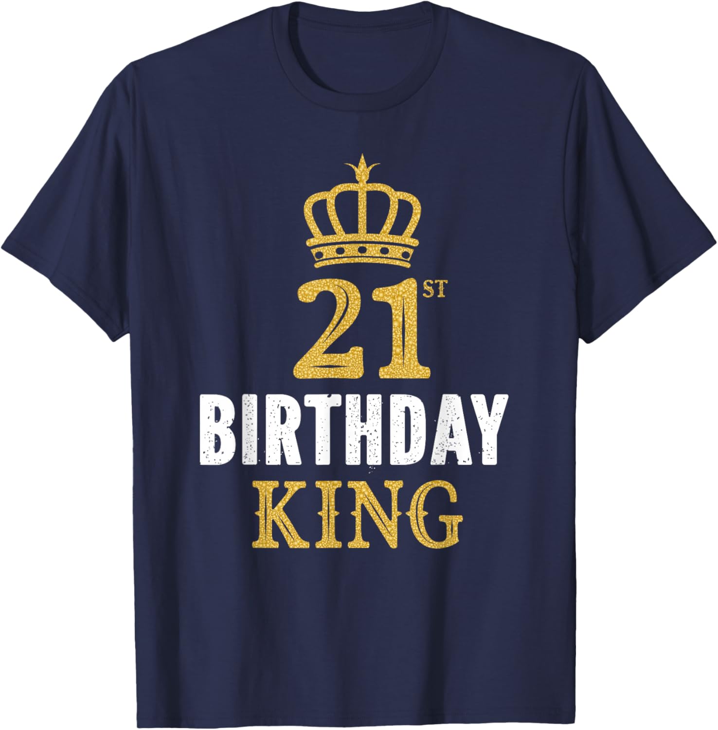 Happy 21st Birthday King 21 Years Old Party Ideas T-Shirt - T-Shirt | Navy