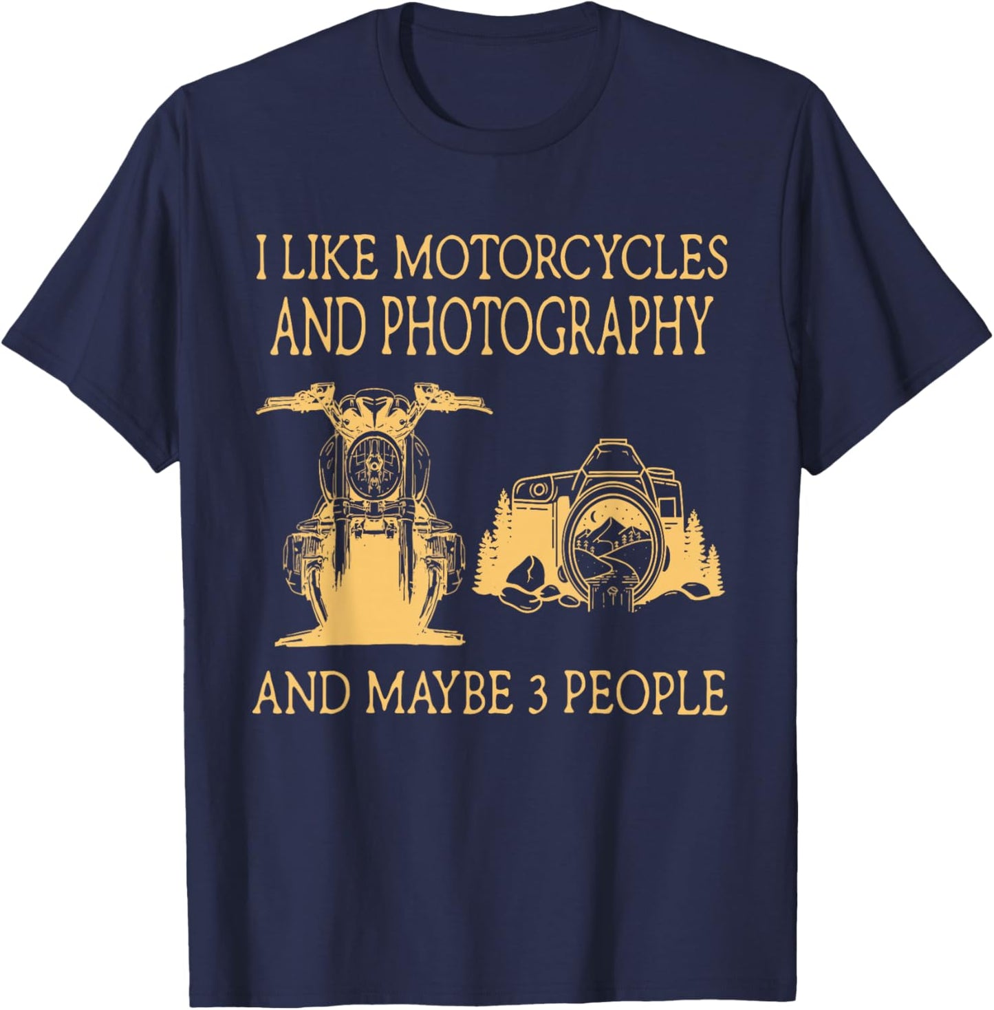 I Like Motorcycles And Photography And Maybe 3 People T-Shirt - T-Shirt | Navy