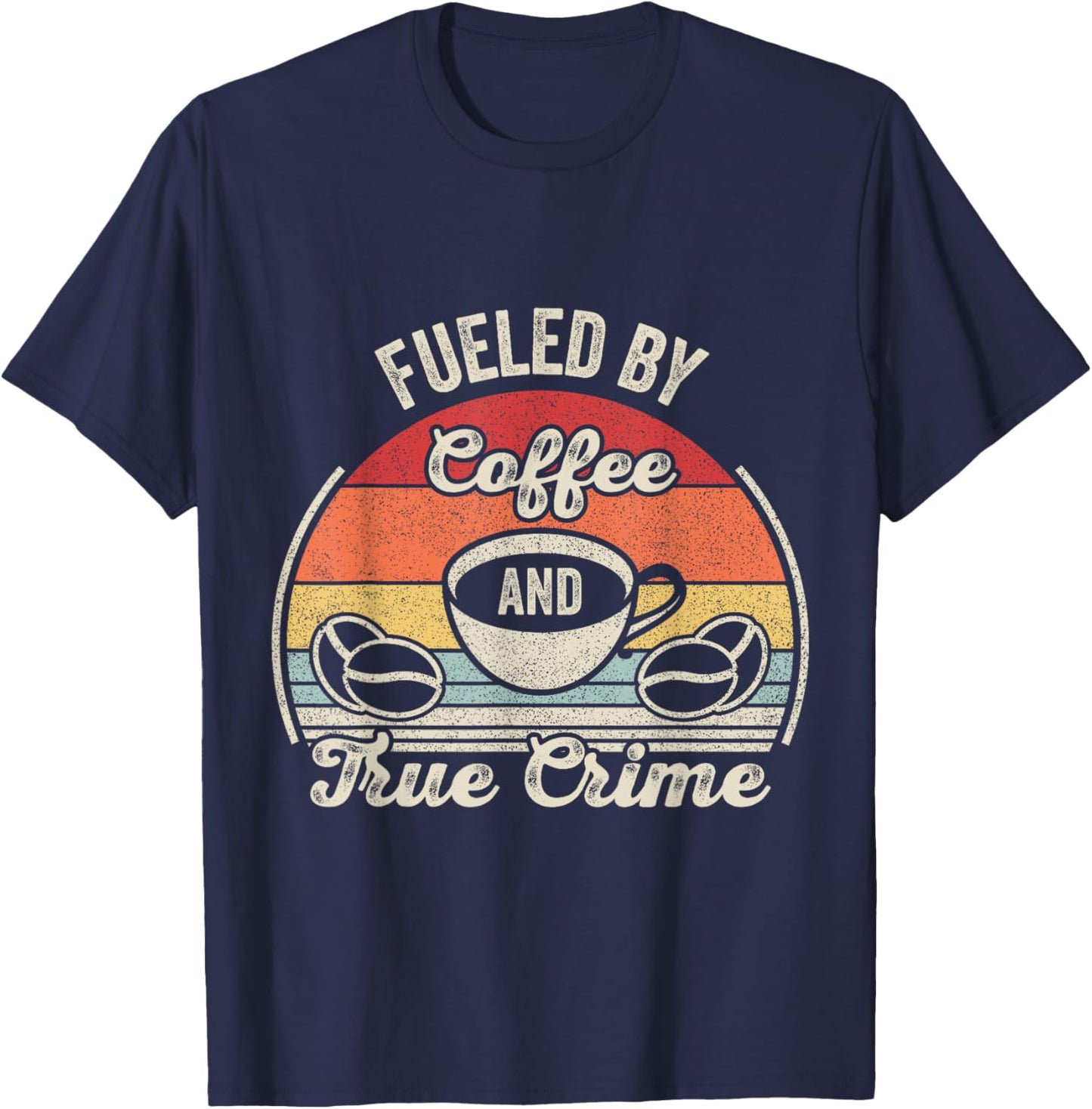 Retro Vintage Fueled By Coffee Lover And True Crime Podcast T-Shirt - T-Shirt | Navy