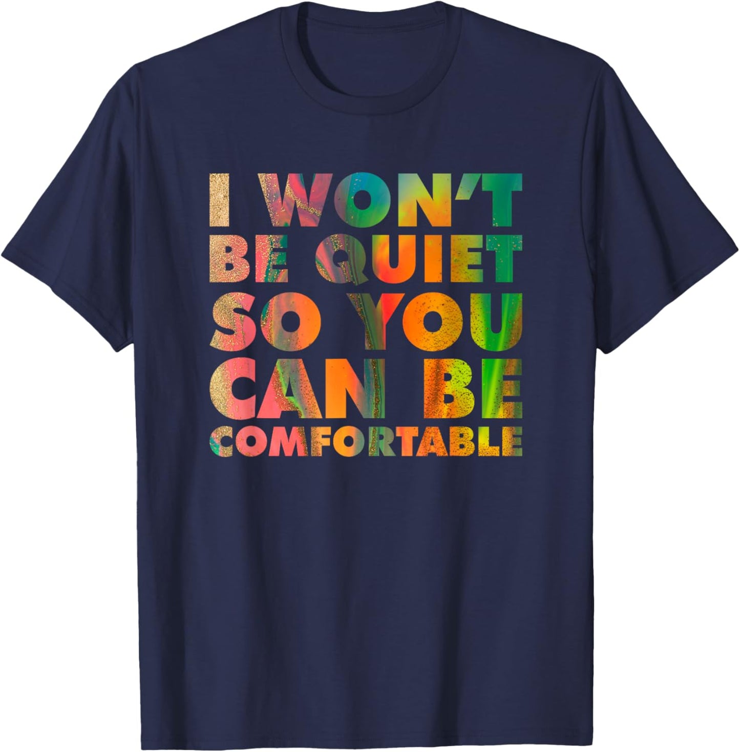 I Won't Be Quiet So You Can be Comfortable Social Justice T-Shirt - T-Shirt | Navy