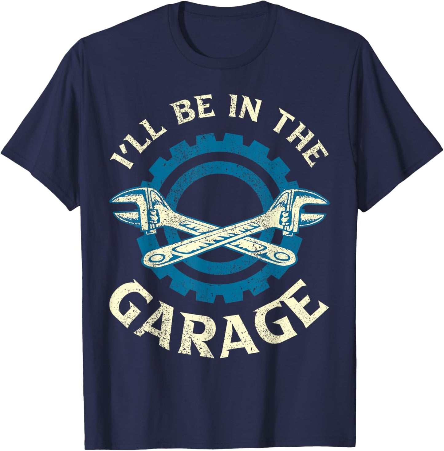 Ill Be In The Garage Vintage Garage Funny Car Mechanic T-Shirt - T-Shirt | Navy
