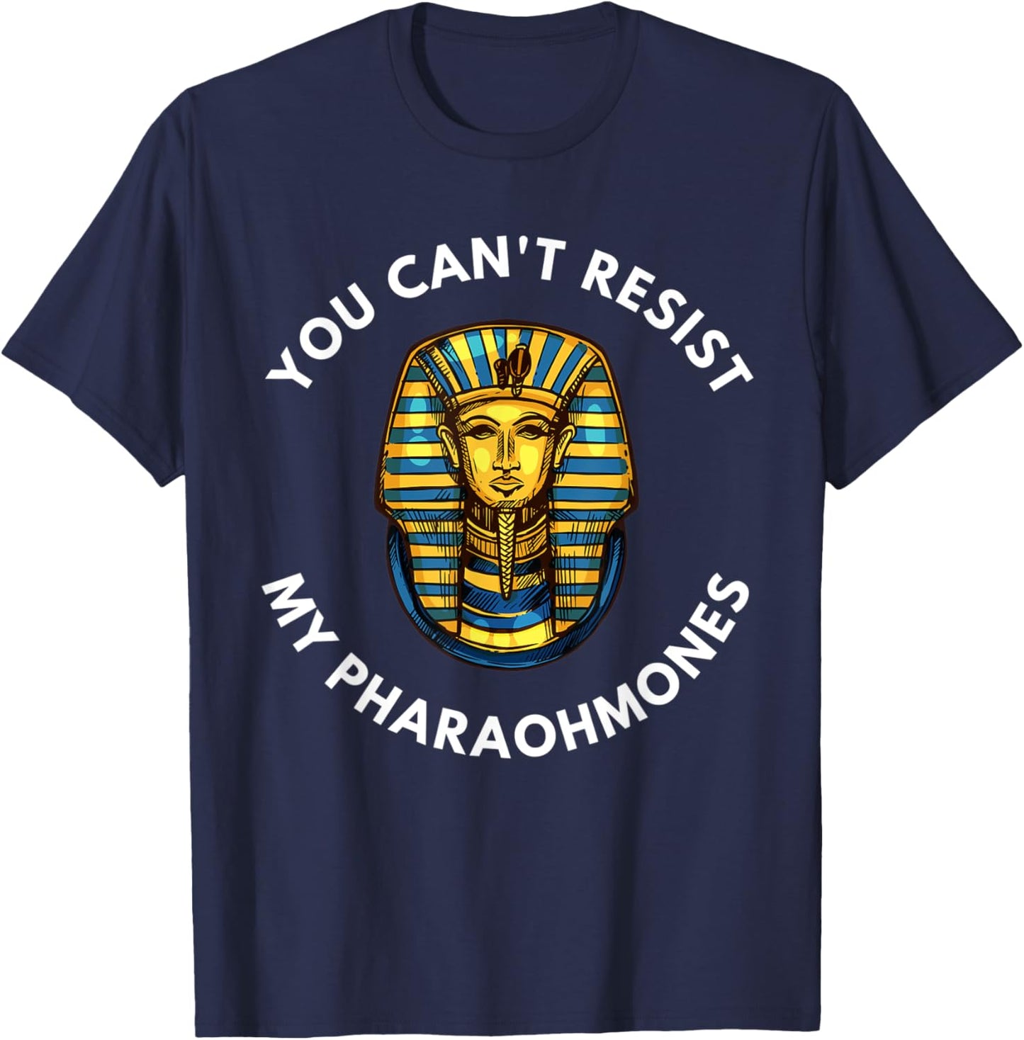 Funny Egyptian You Can't Resist My Pharaohmones Pharaoh T-Shirt - T-Shirt | Navy