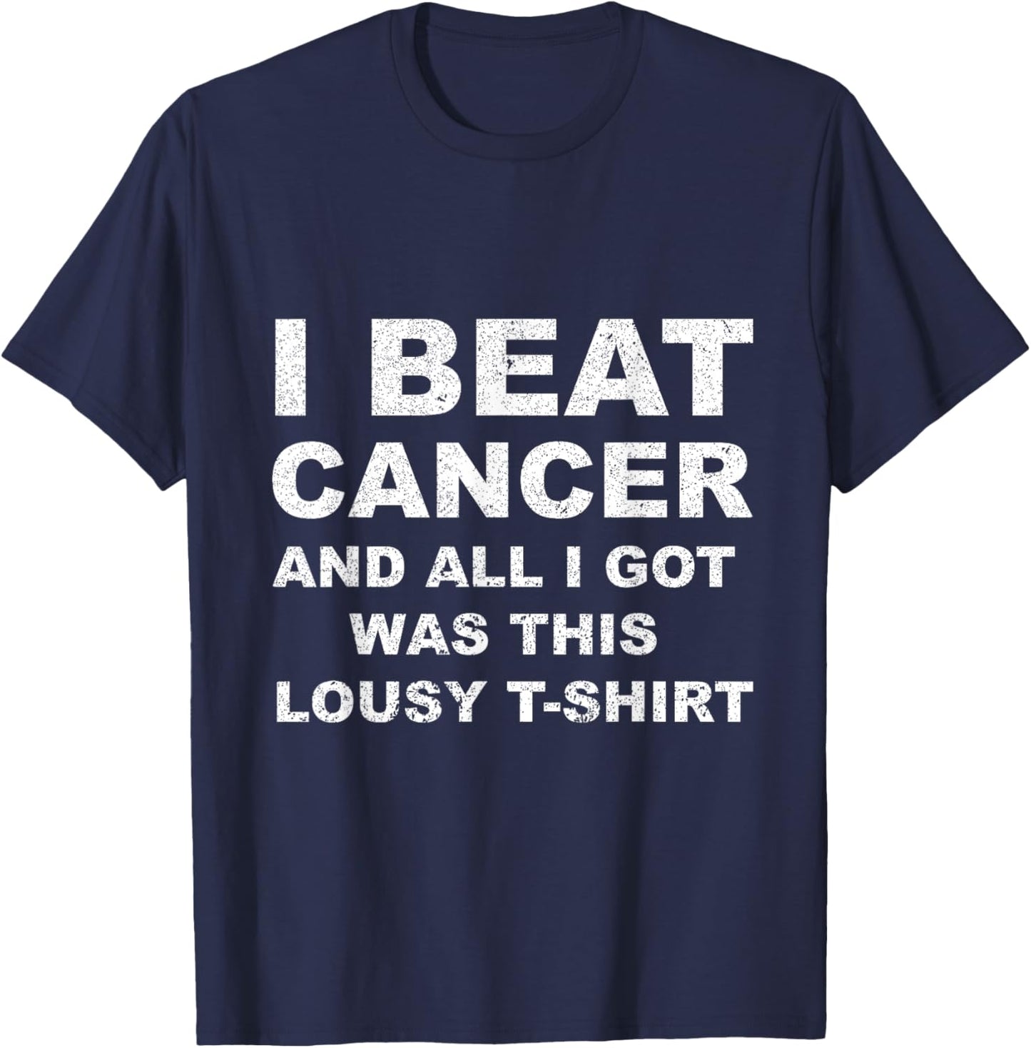 I Beat Cancer And All I Got Was This Lousy Cancer Aw T-Shirt - T-Shirt | Navy