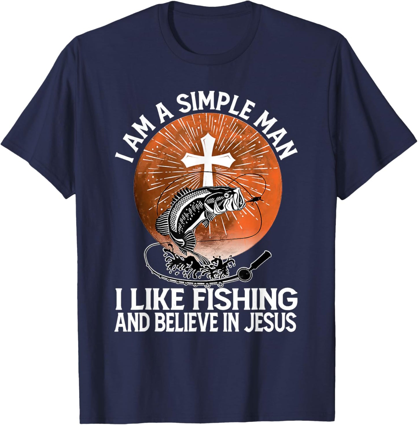 I Am A Simple Man I Like Fishing and Believe In Jesus T-Shirt - T-Shirt | Navy