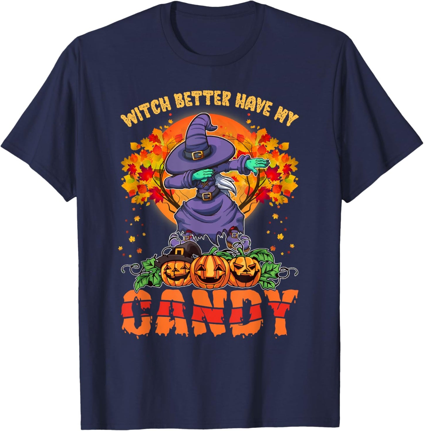Witch Better Have My Candy Shirt Funny Halloween Costume T-Shirt - T-Shirt | Navy