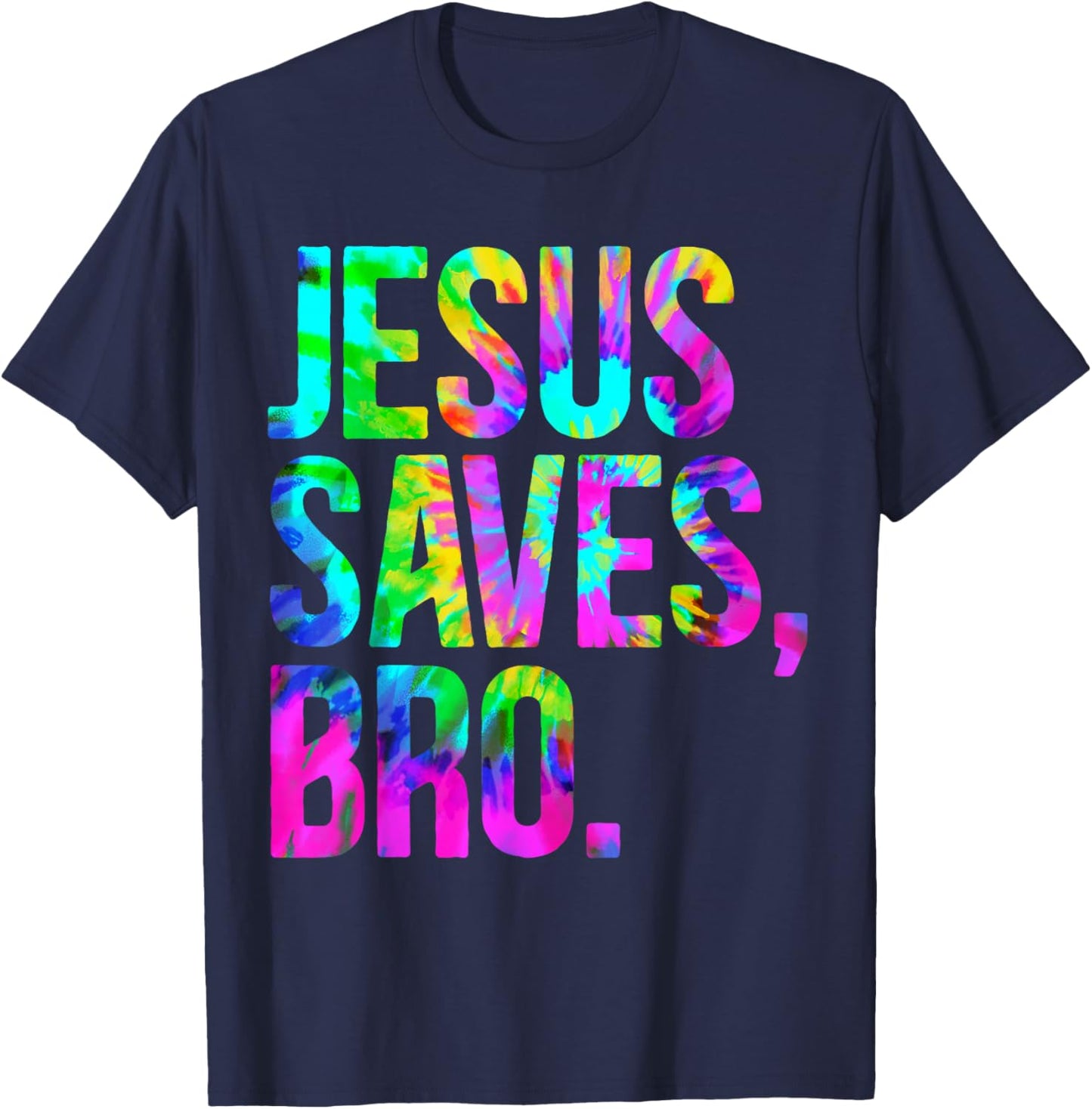 Jesus Saves Bro, Christian Religious Faith Believer Tie-Dye T-Shirt - T-Shirt | Navy