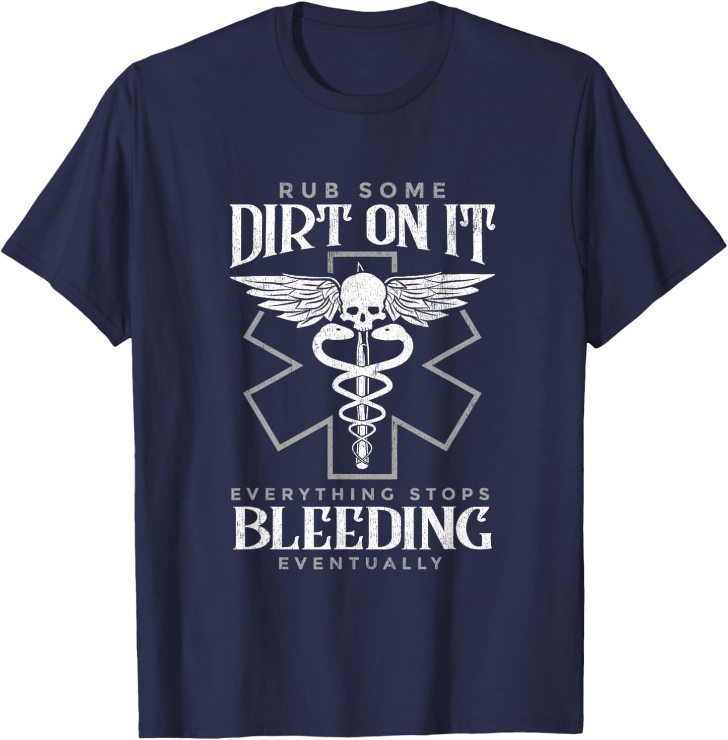 Rub Some Dirt On It Everything Stops Bleeding Eventually T-Shirt - T-Shirt | Navy