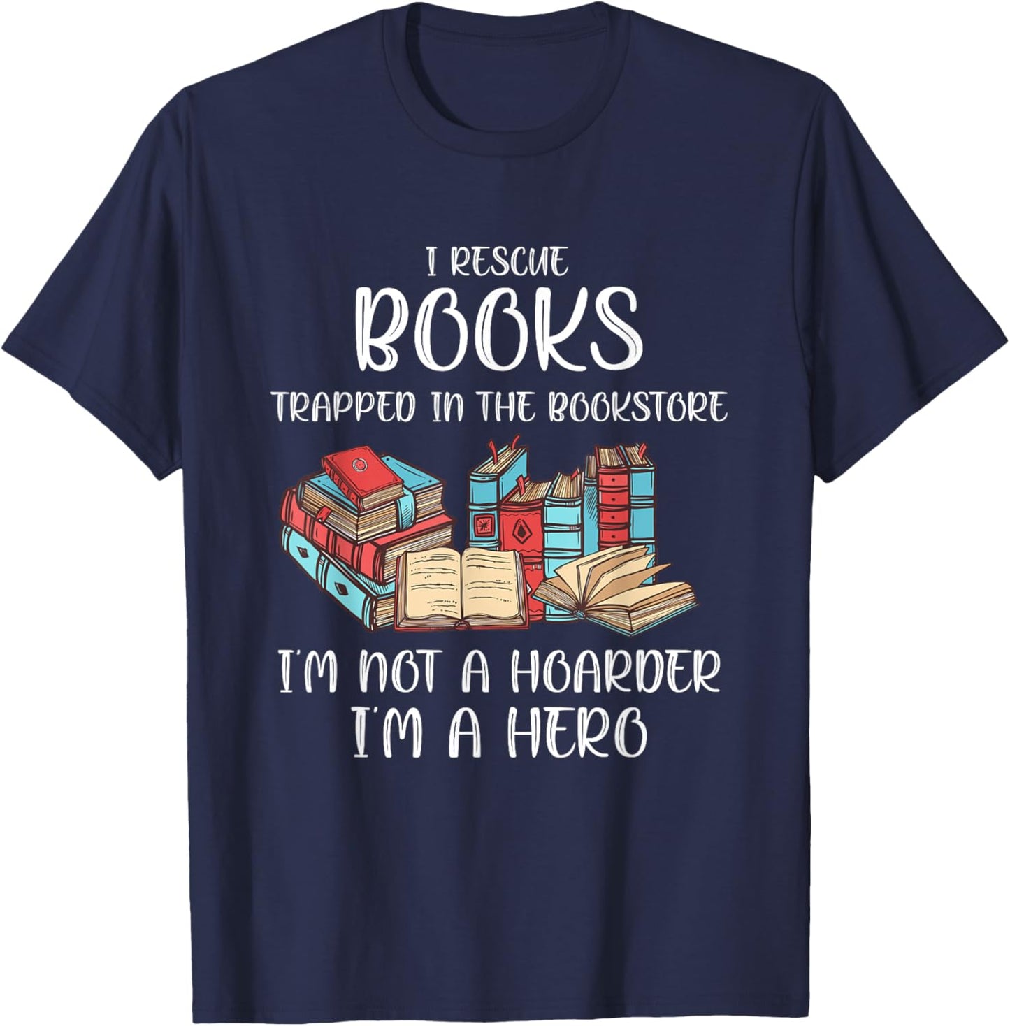 I Rescue Book Trapped In The Bookstore I'm Not A Hoarder T-Shirt - T-Shirt | Navy