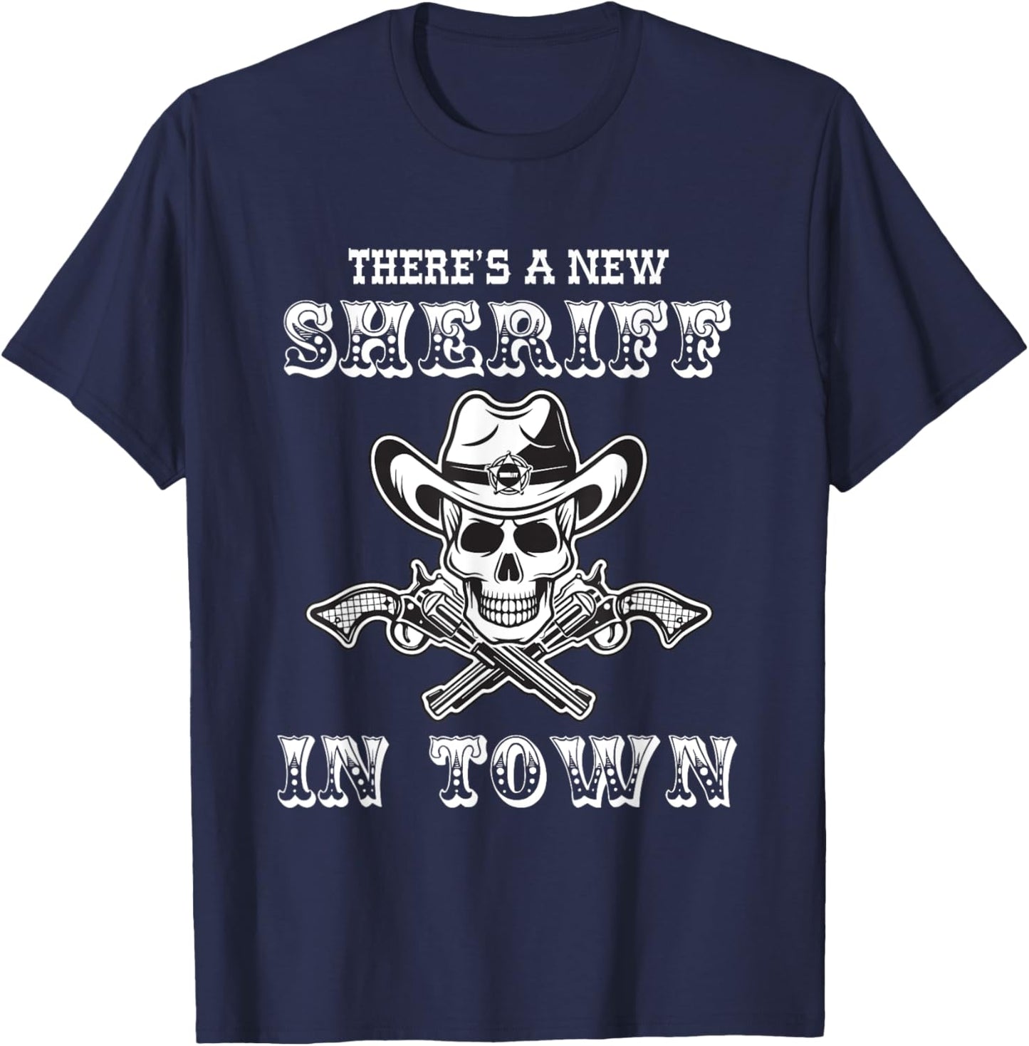 New Sheriff in town beware the Sheriff star and his pistols T-Shirt - T-Shirt | Navy