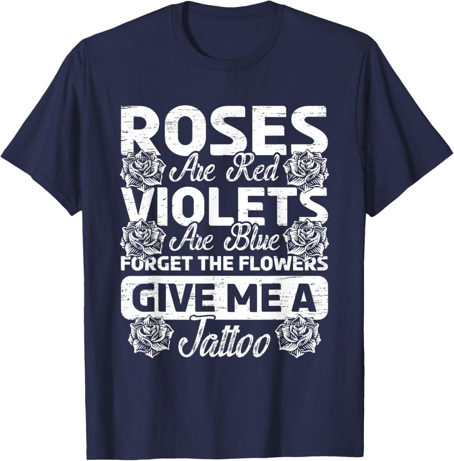 Roses Are Red Violets Are Blue Forget Flowers Ink Tattoo Art T-Shirt - T-Shirt | Navy