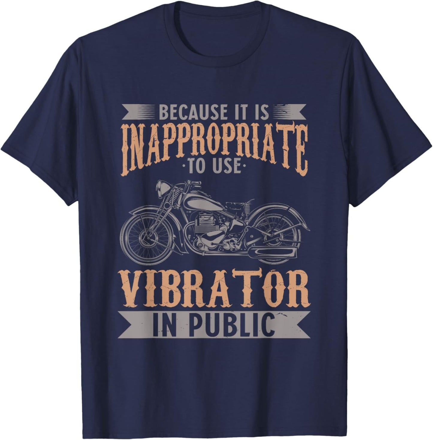 Because It Is Inappropriate To Use Vibrator In Public Biker T-Shirt - T-Shirt | Navy