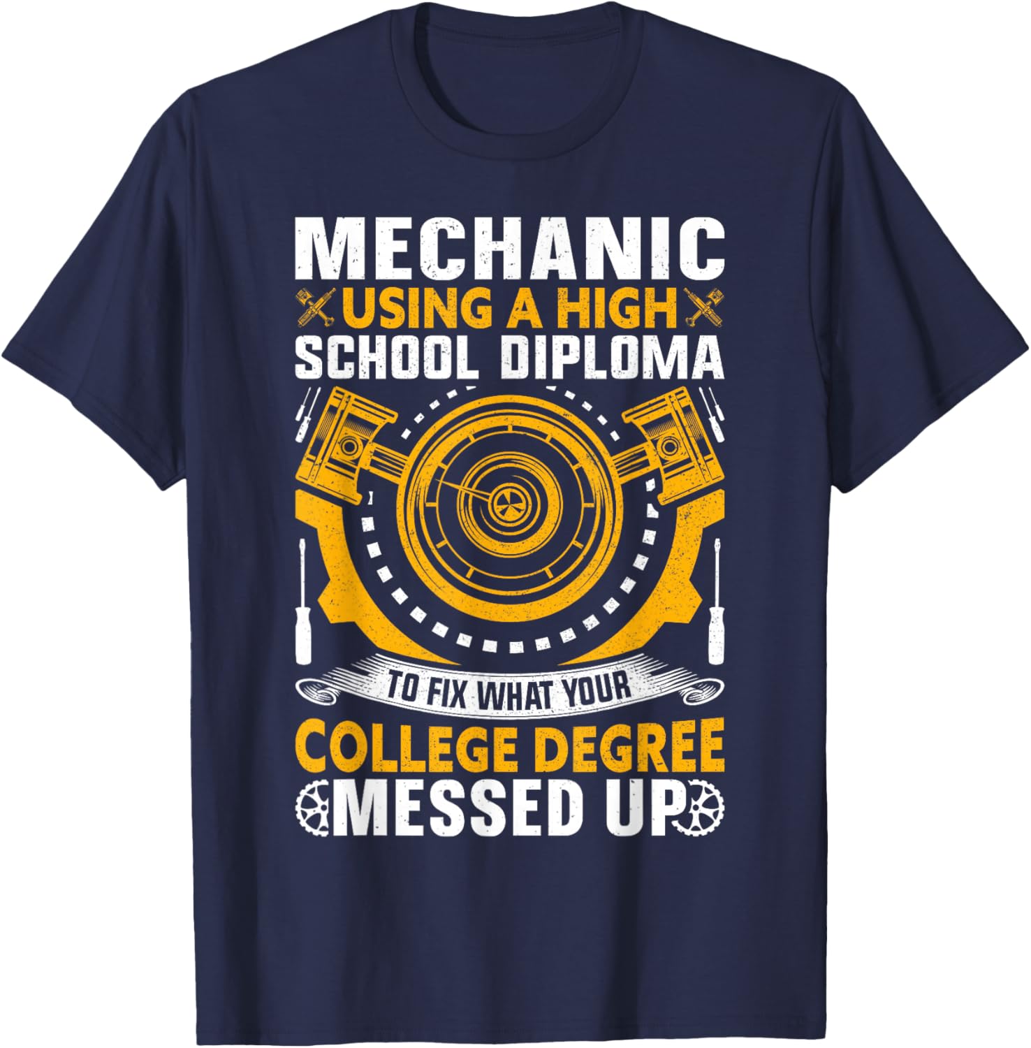 Mechanic Using High School Diploma To Fix What Your College T-Shirt - T-Shirt | Navy