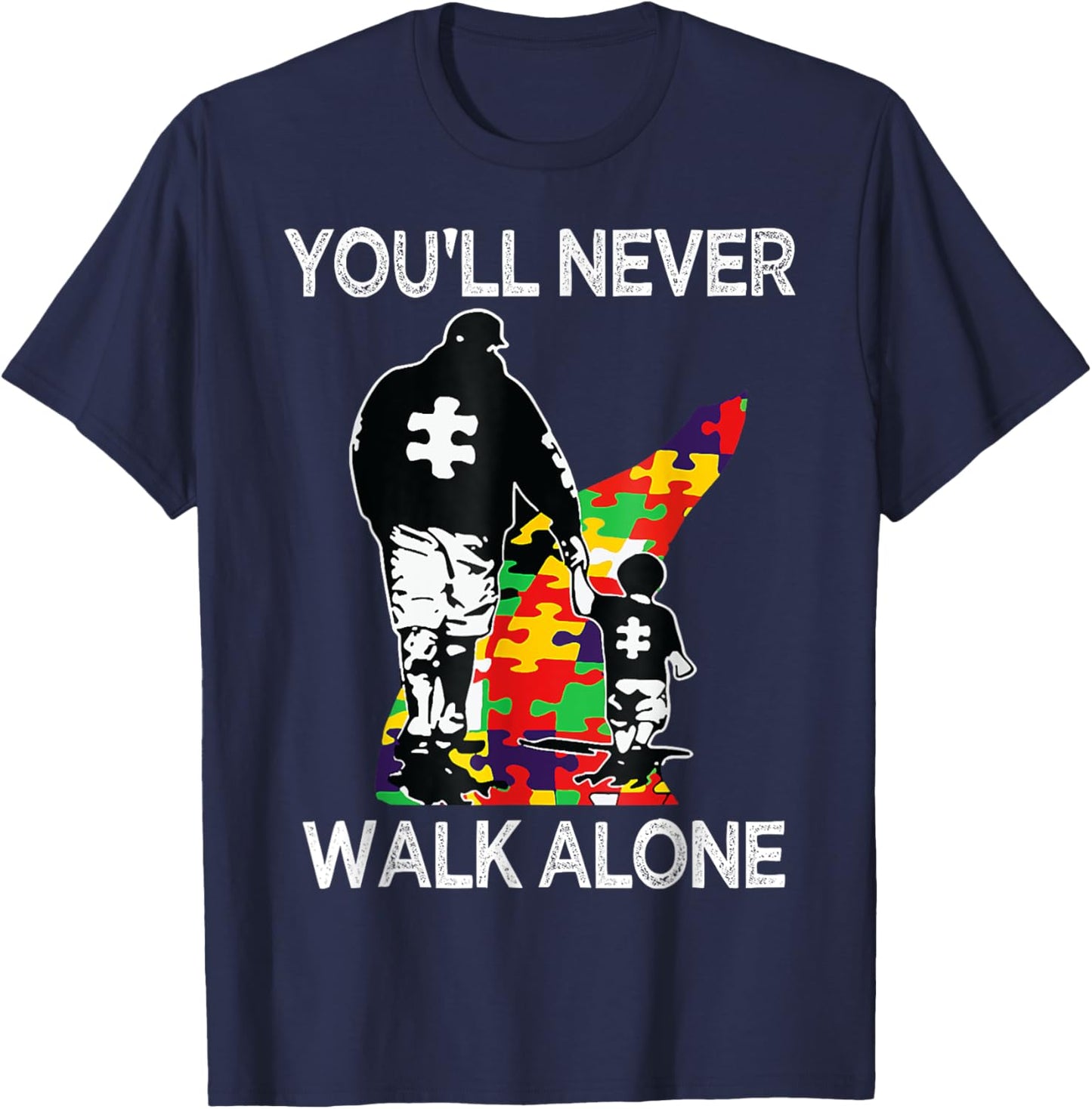Autism Dad Support Alone Puzzle You'll Never Walk T-Shirt - T-Shirt | Navy