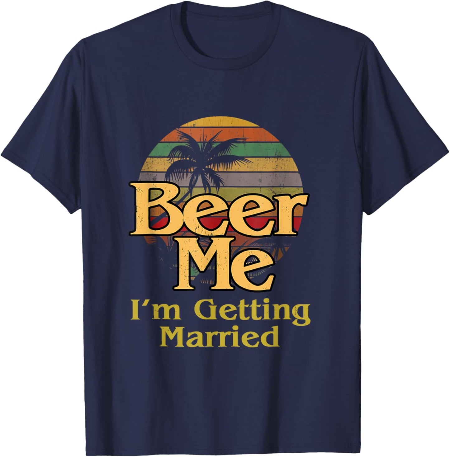 Beer Me. I'm Getting Married T-Shirt - T-Shirt | Navy