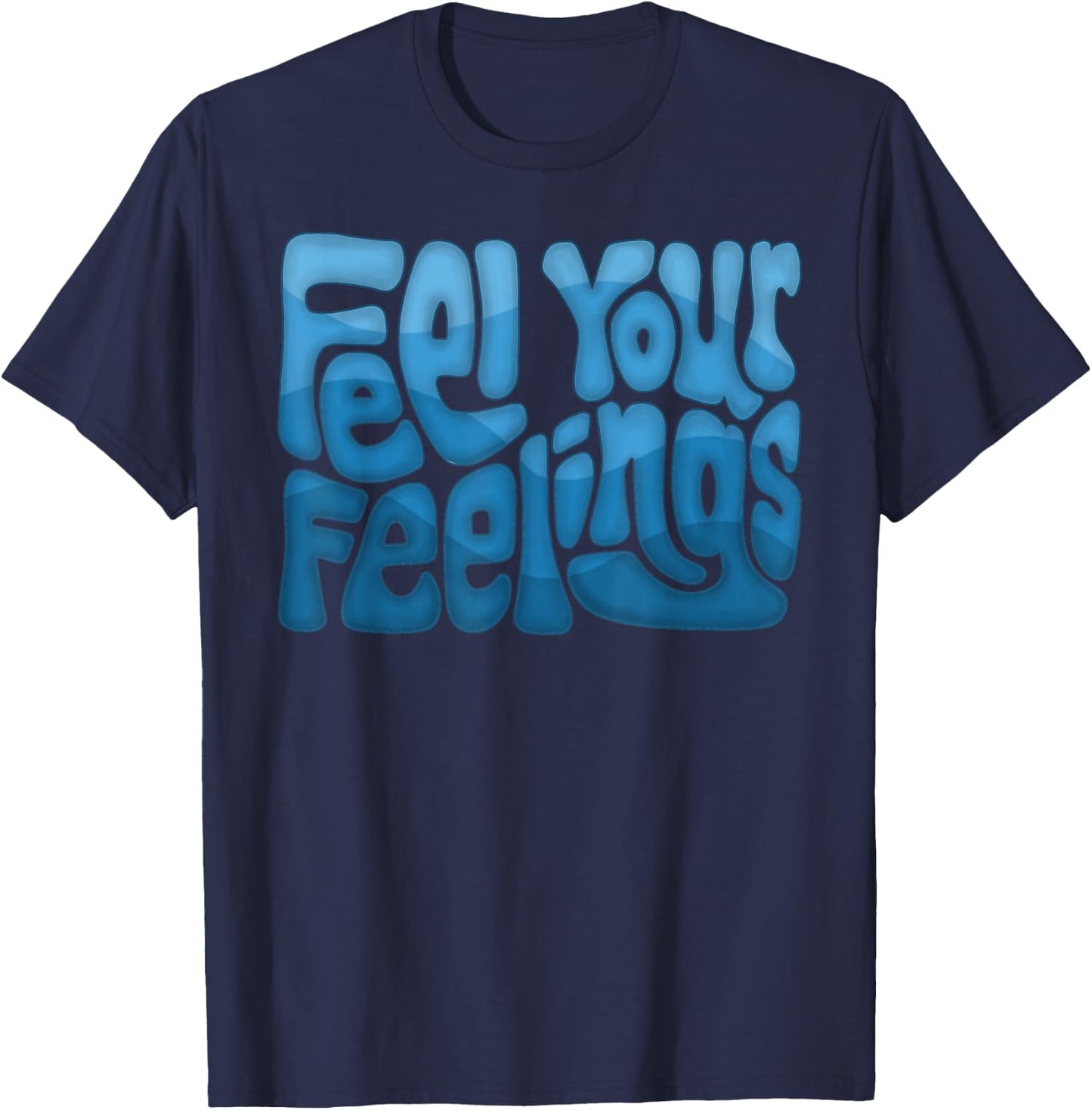 Feel Your Feelings Word Art T-Shirt - T-Shirt | Navy