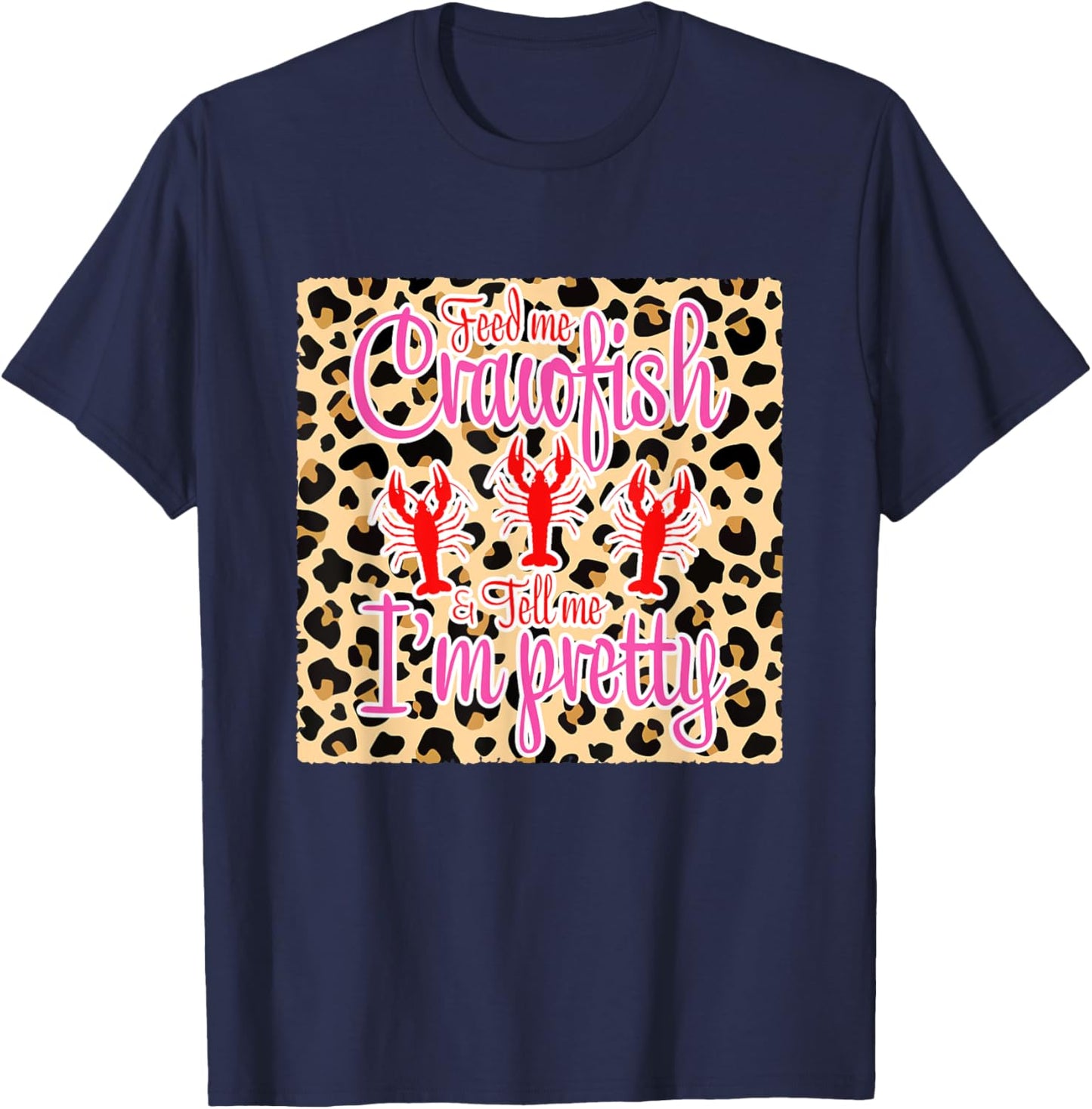 Feed Me Crawfish And Tell Me I'm Pretty Leopard Crawfish T-Shirt - T-Shirt | Navy