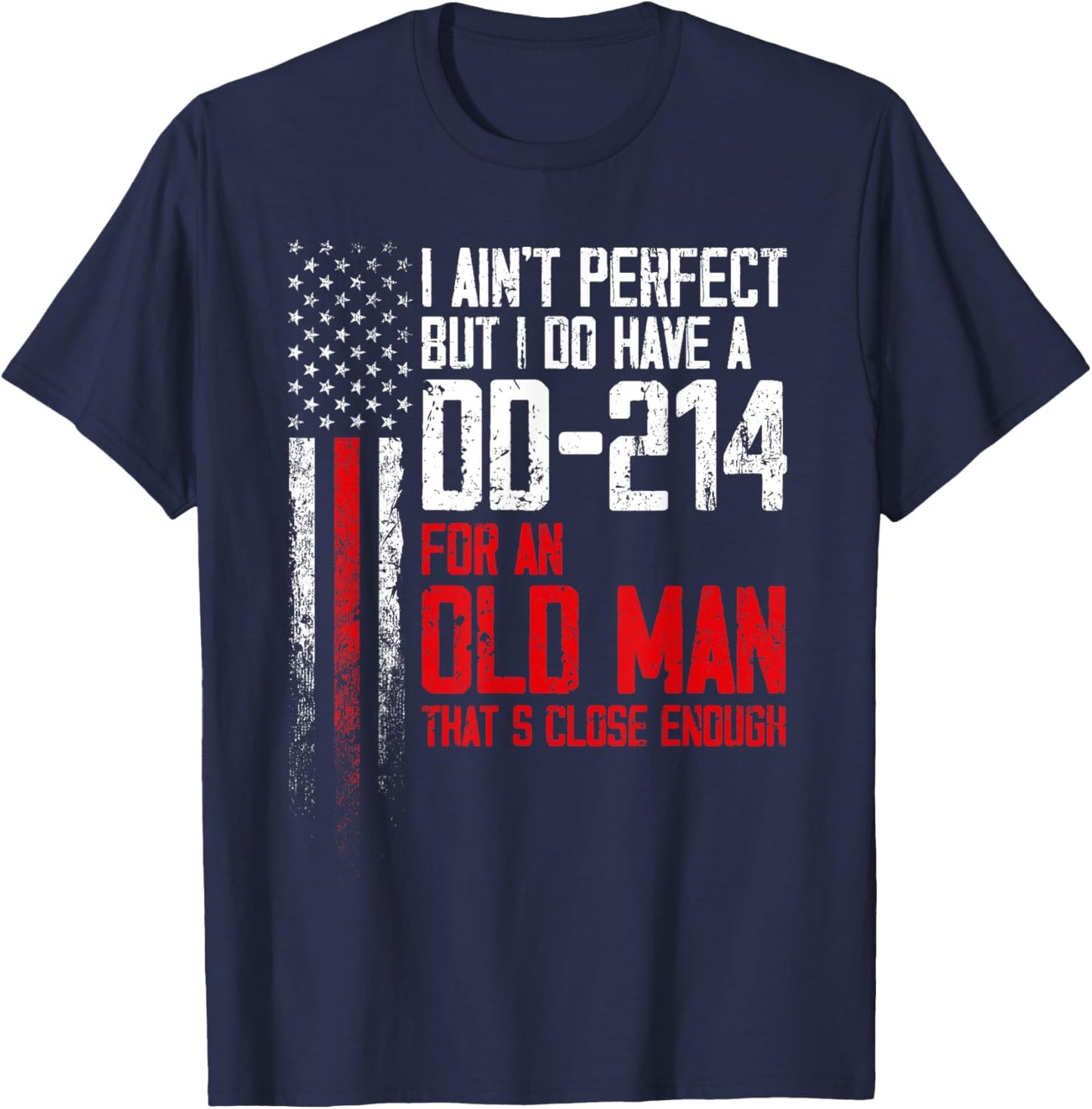 I Ain't Perfect But I Do Have A DD-214 for an Old Man T-Shirt - T-Shirt | Navy