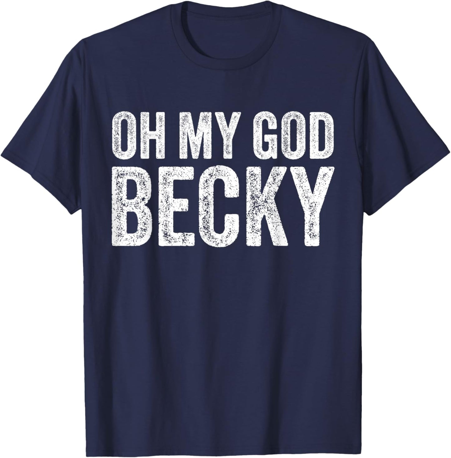 Oh My God Becky 80's 90's Music Lover T-Shirt - T-Shirt | Navy