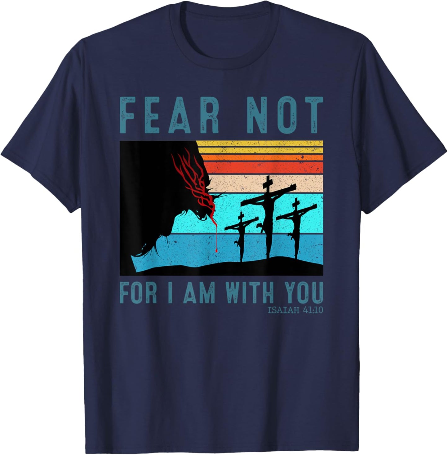 Fear For I Am With You Isaiah 41:10 T-Shirt - T-Shirt | Navy