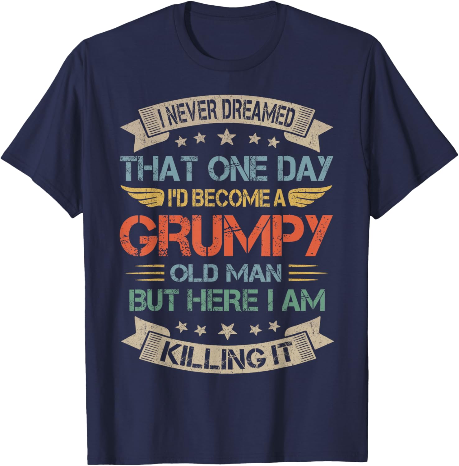 I Never Dreamed That I'd Become A Grumpy Old Man Grandpa T-Shirt - T-Shirt | Navy