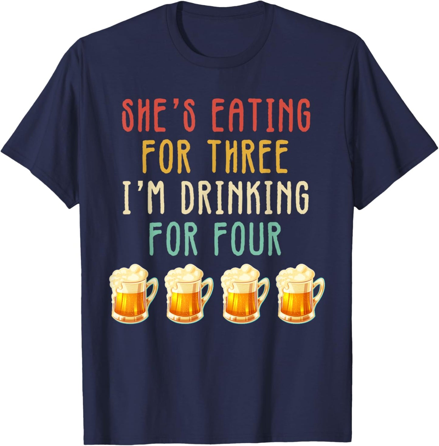 She's Eating For 3 I'm Drinking For 4 Pregnancy Announcement T-Shirt - T-Shirt | Navy
