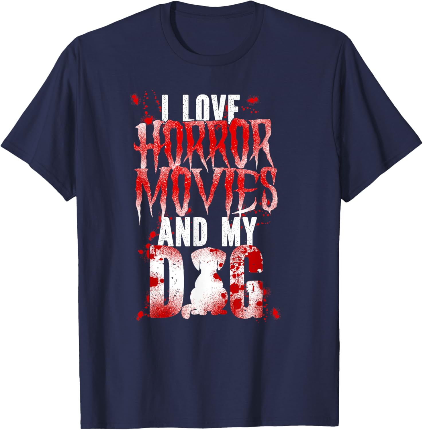 Scary Horror Movie Dog Blood I Love Horror Movies And My T-Shirt - T-Shirt | Navy