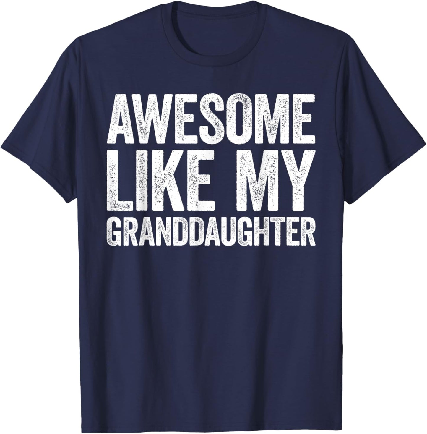 Awesome Like My Granddaughter Shirt Men Women Parents Day T-Shirt - T-Shirt | Navy
