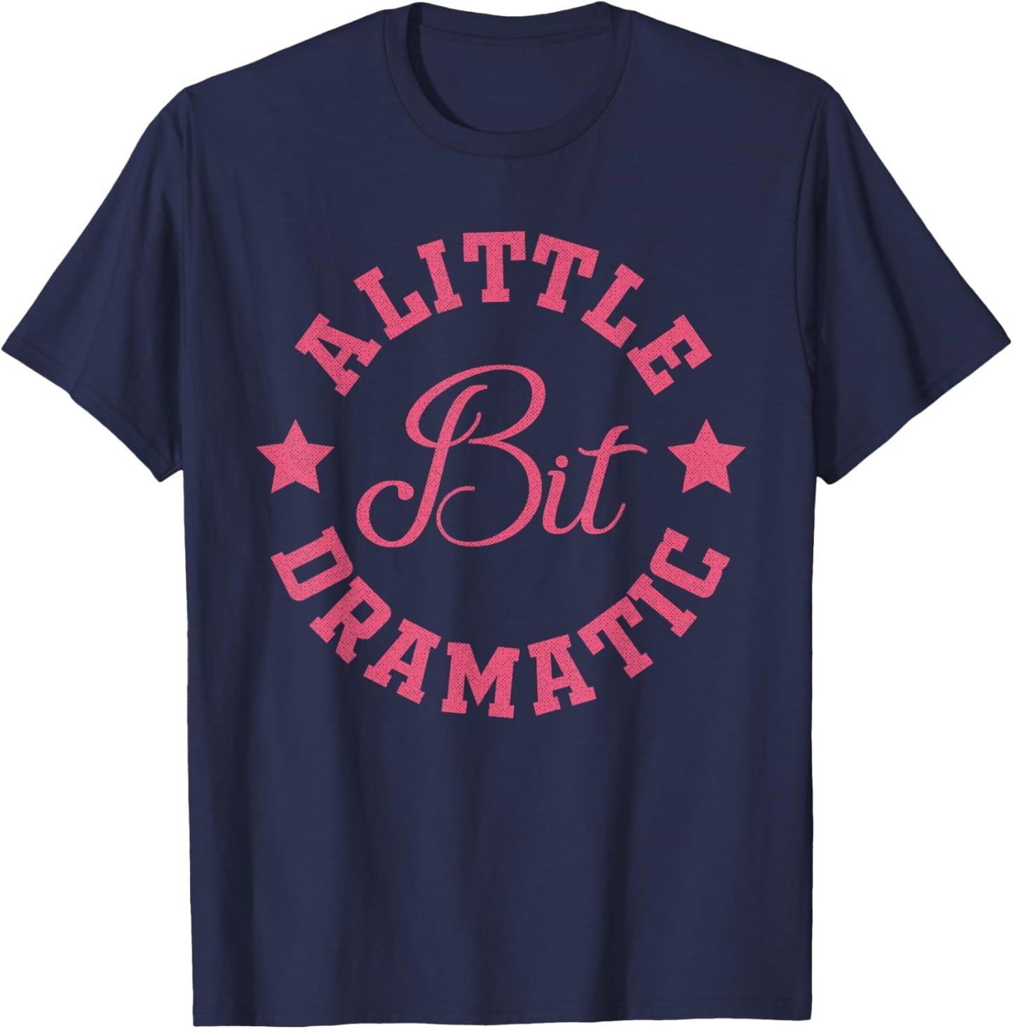 A Little Bit Dramatic Funny Saying Funny Graphic T-Shirt - T-Shirt | Navy