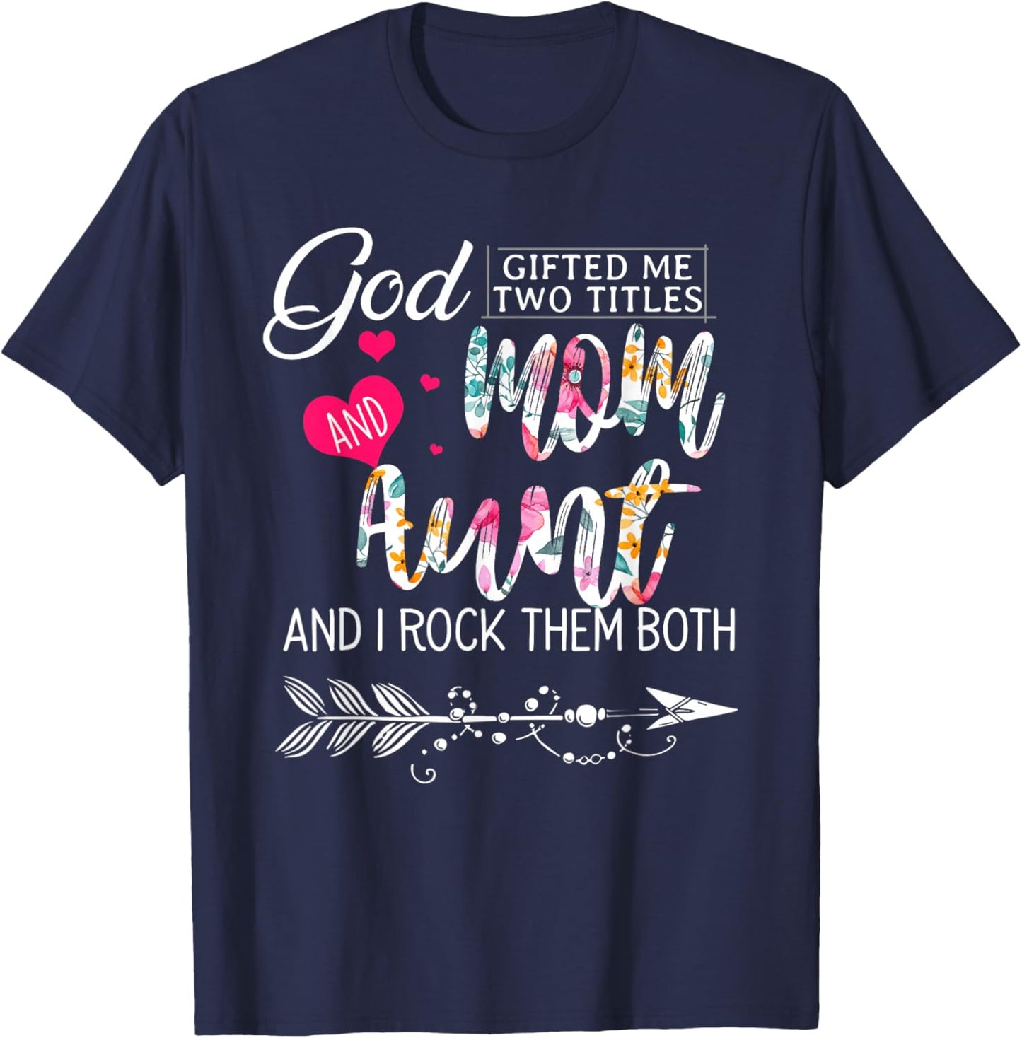 God Gifted Me Two Titles Mom And Aunt Flower Mother's Day T-Shirt - T-Shirt | Navy