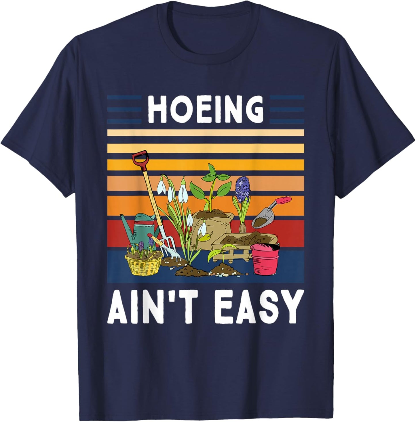 Hoeing Ain't Easy - Funny Gardener Gardening Plant Grower T-Shirt - T-Shirt | Navy