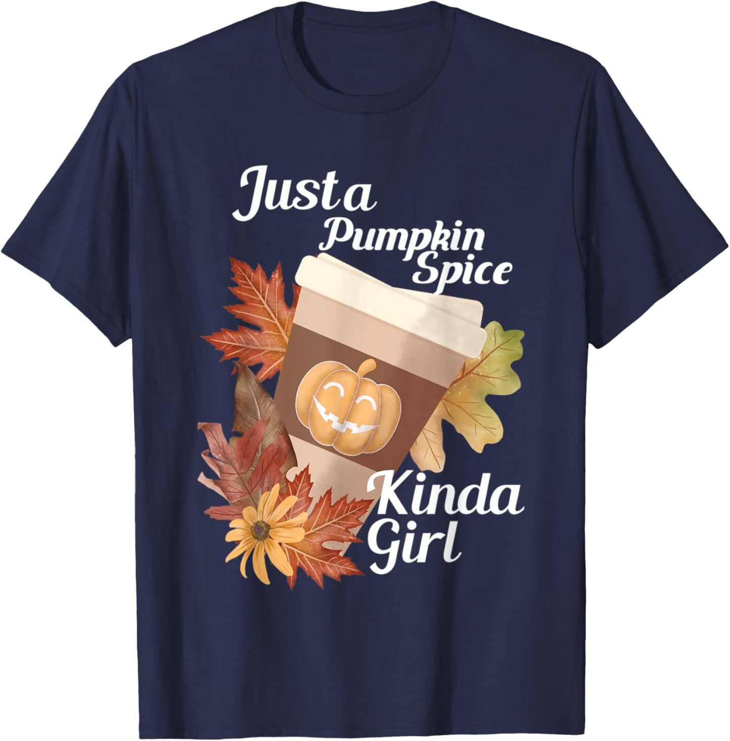 Just a Pumpkin Spice Kinda Girl Fall Themed Design T-Shirt - T-Shirt | Navy