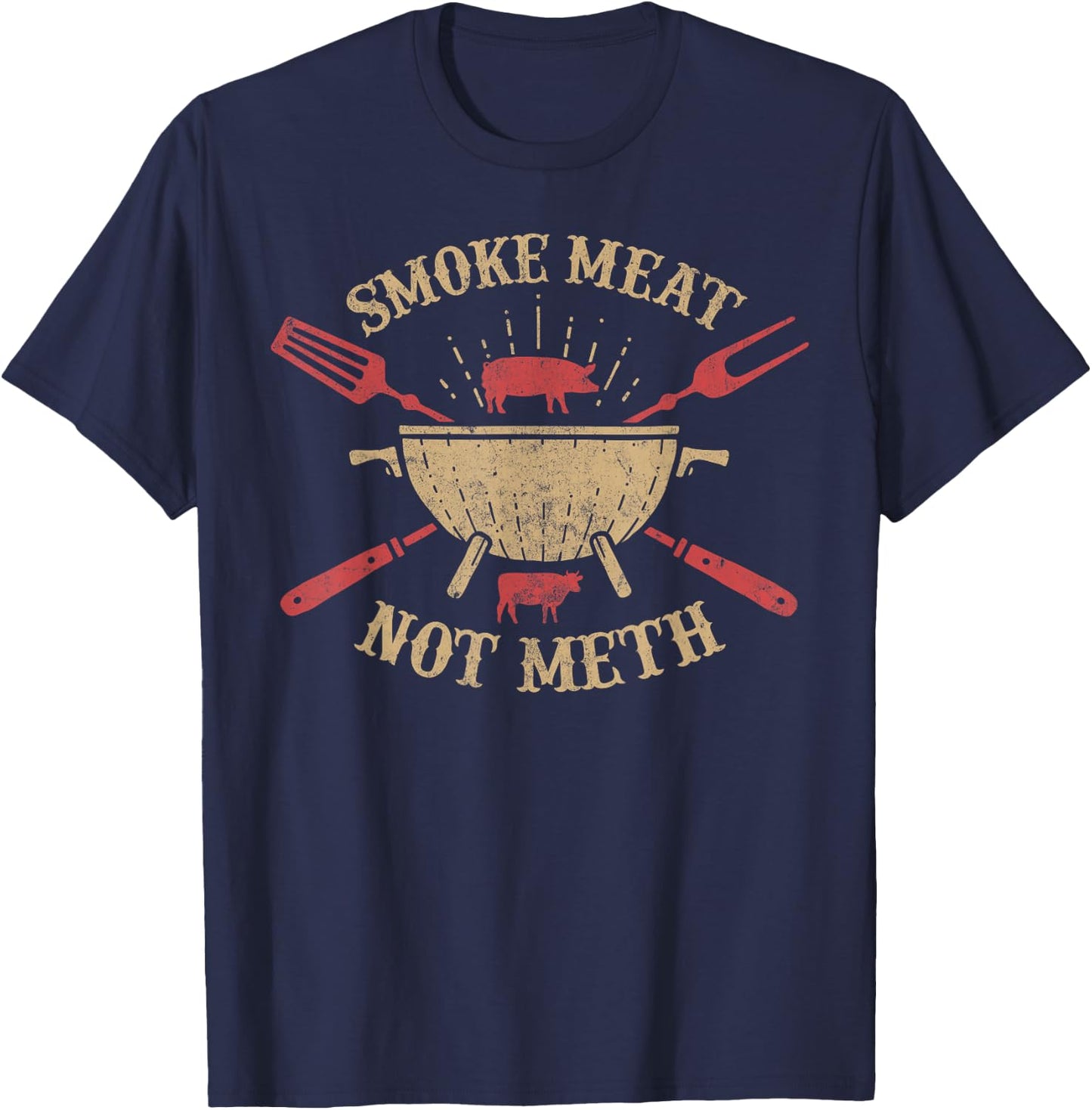 Smoke Meat Not Meth Funny Barbecue BBQ Gifts Grilling Men T-Shirt - T-Shirt | Navy
