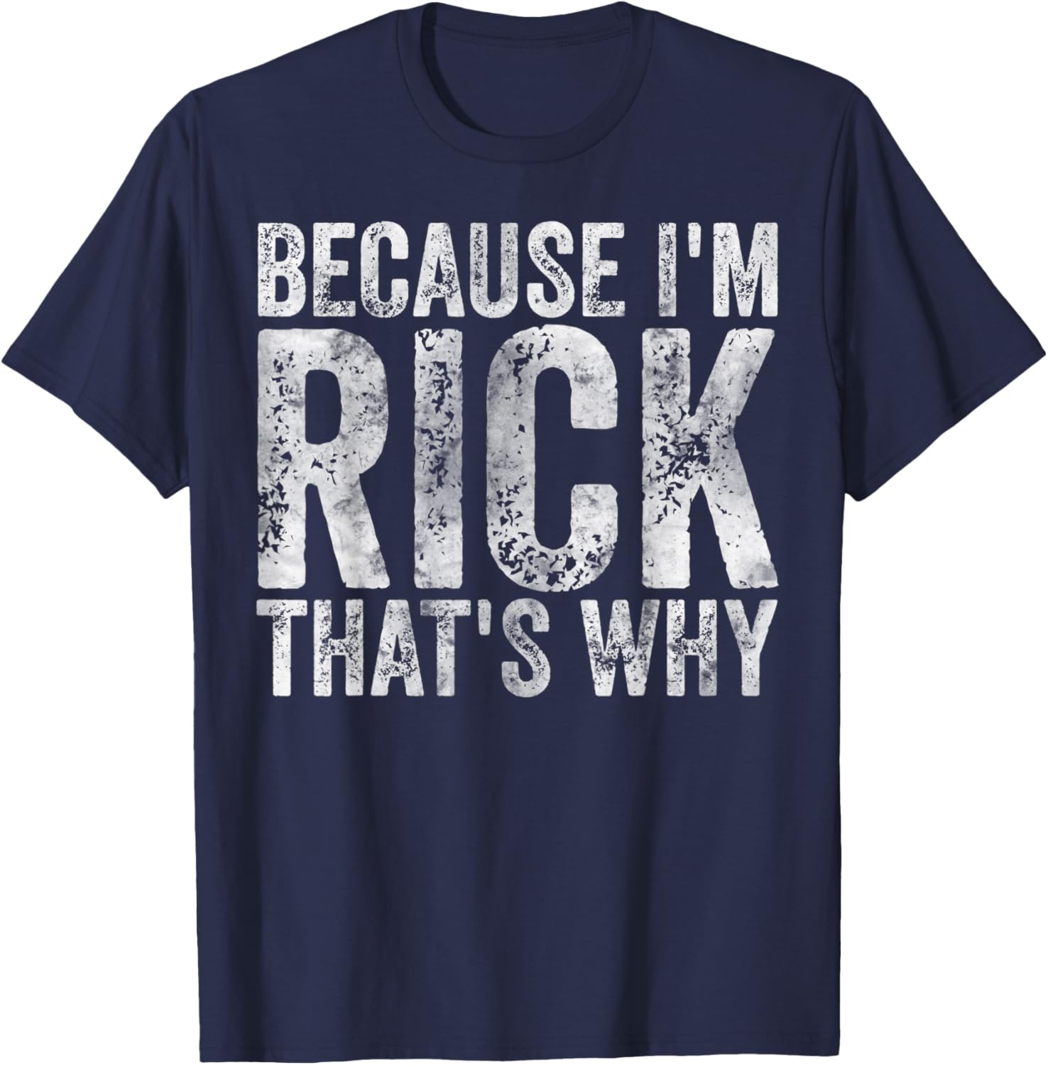 Funny Personalized Name Shirt Because I'm Rick That's Why T-Shirt - T-Shirt | Navy