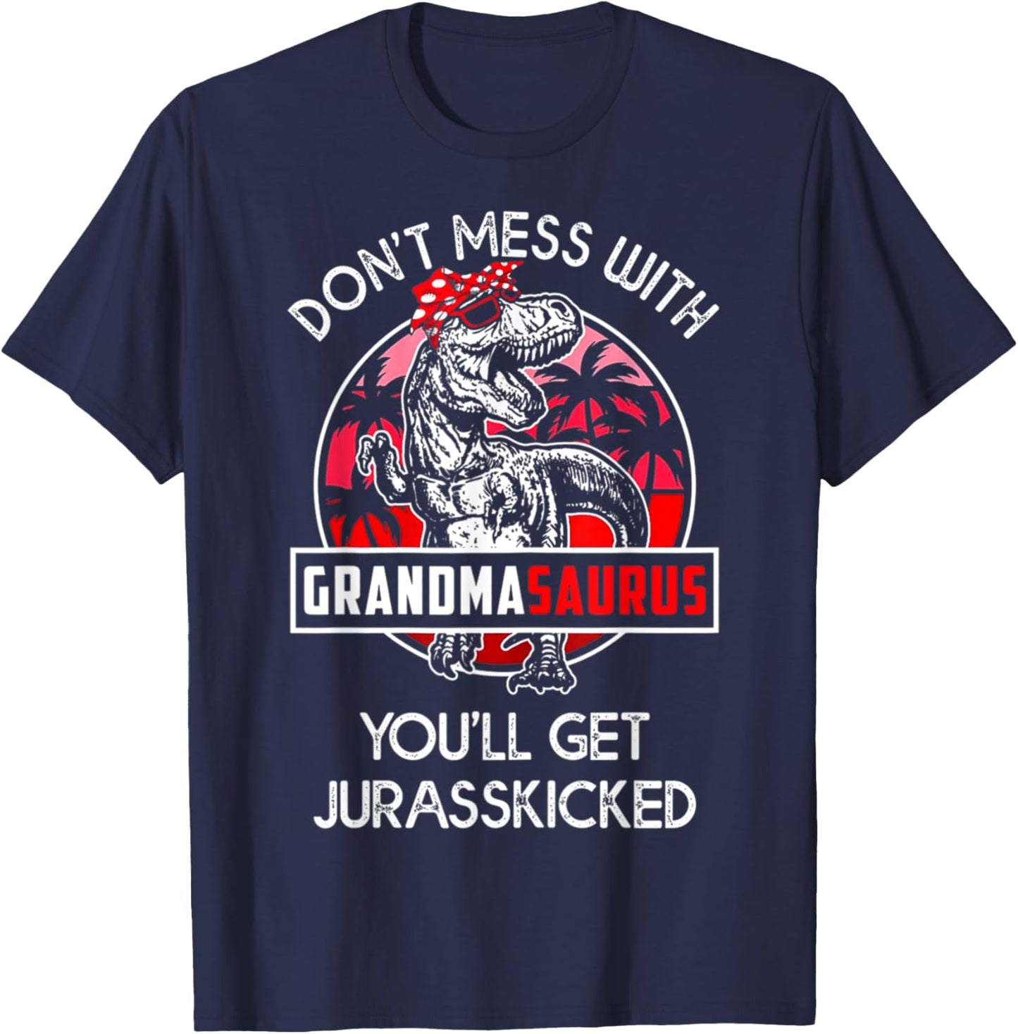 Don't Mess With Grandmasaurus You'll Get Jurasskicked T-Shirt - T-Shirt | Navy
