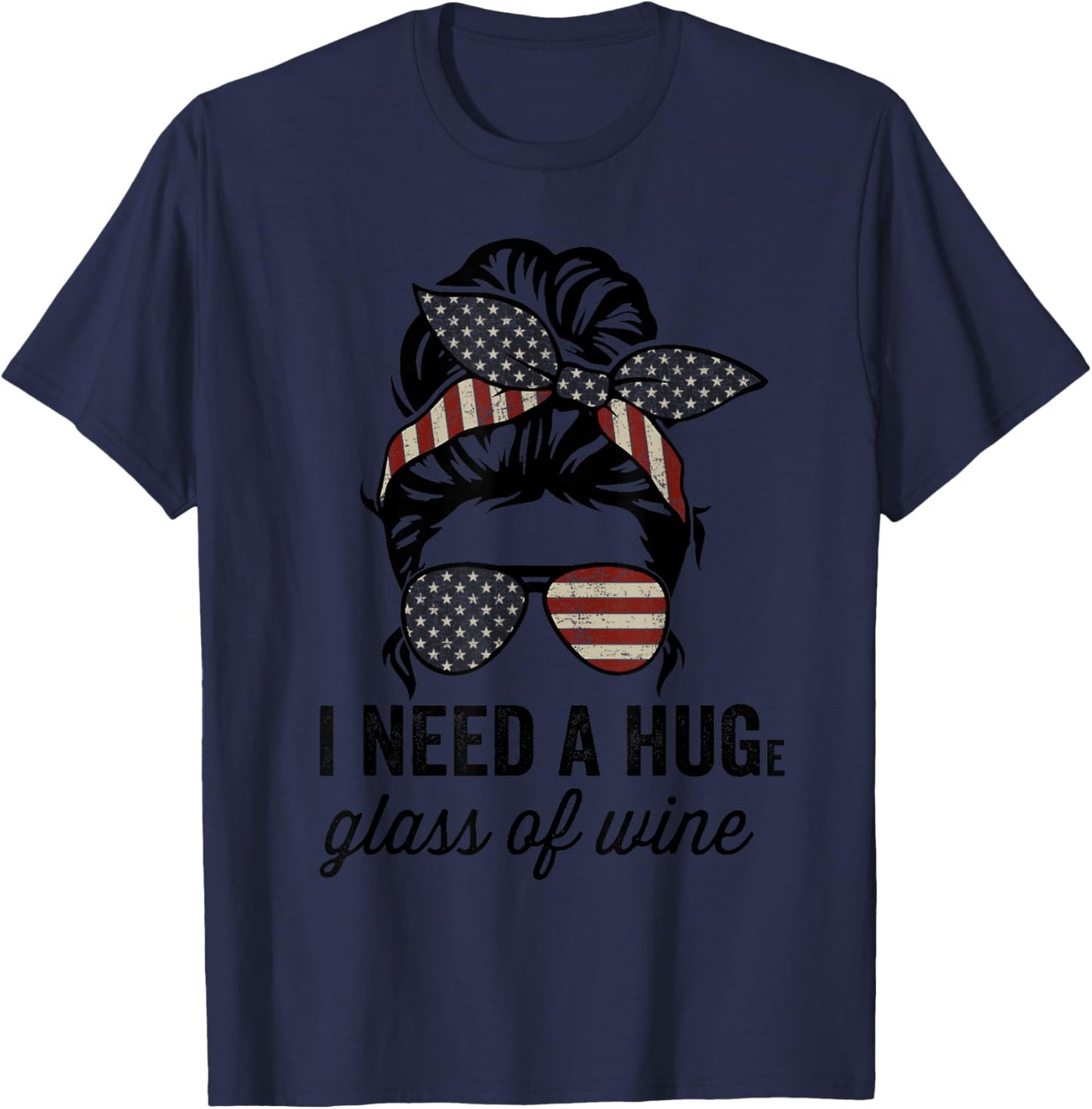 I Need A Huge Glass Of Wine - USA Funny Wine Lover T-Shirt - T-Shirt | Navy