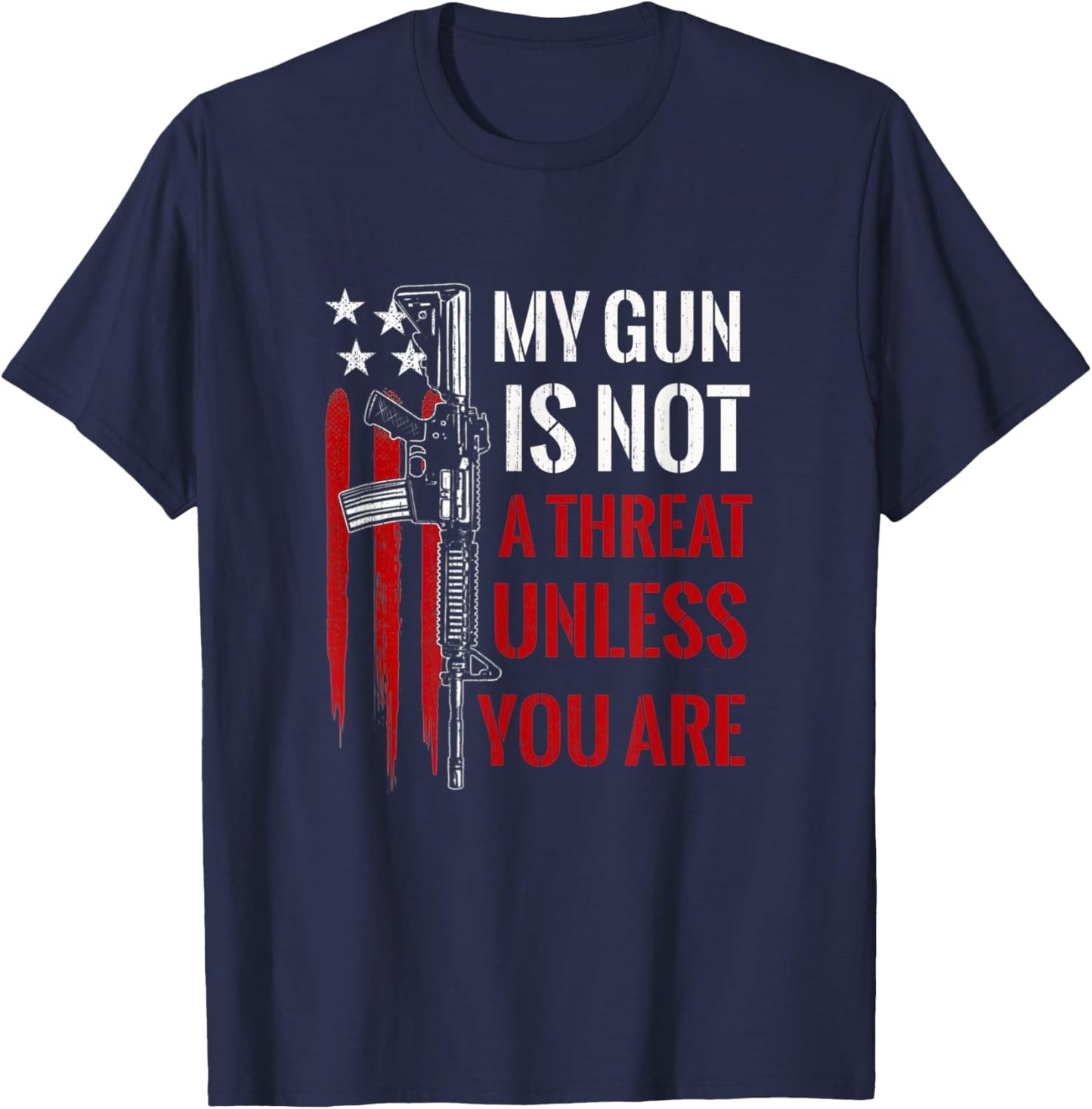 My Gun Is Not A Threat Unless You Are American Flag T-Shirt - T-Shirt | Navy