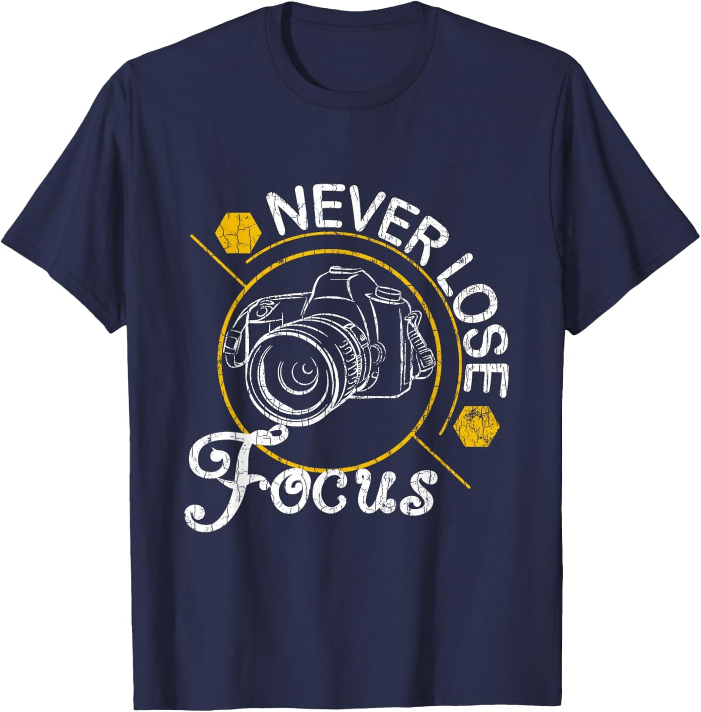 Never Lose Focus Fun Camera Photographer Photography Graphic T-Shirt - T-Shirt | Navy