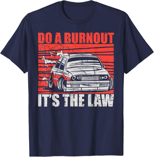 Do A Burnout It's The Law Car Racer Racing Enthusiast T-Shirt - T-Shirt | Navy
