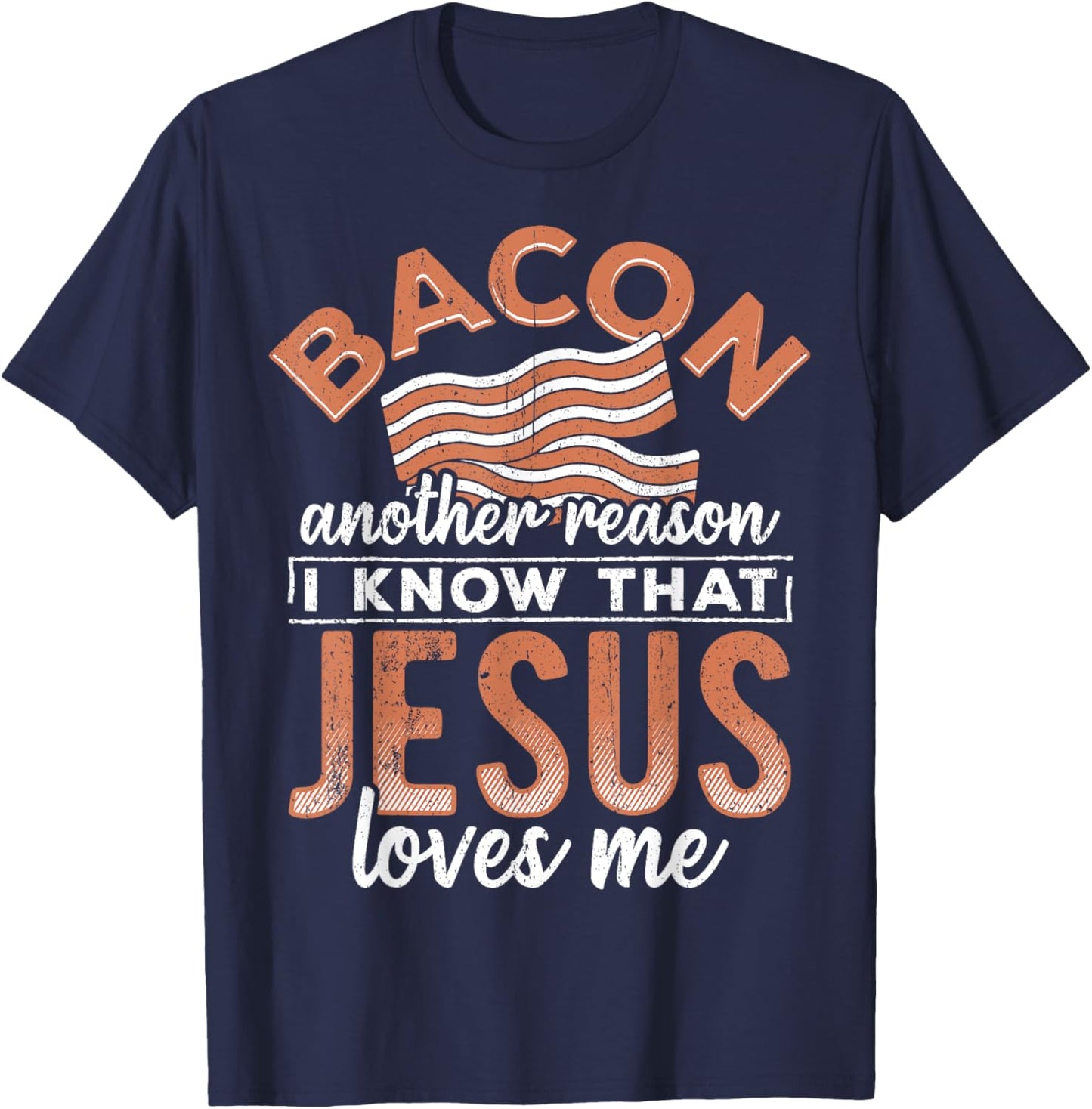 Bacon another reason i know Jesus loves me - food lover T-Shirt - T-Shirt | Navy