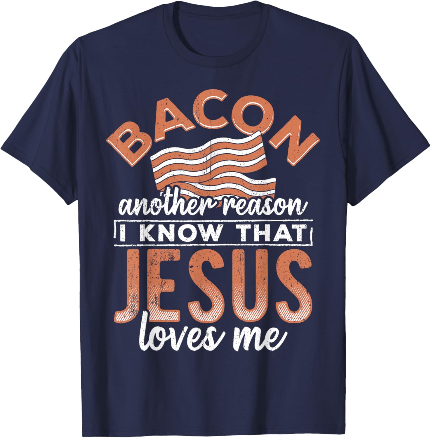 Bacon another reason i know Jesus loves me - food lover T-Shirt - T-Shirt | Navy