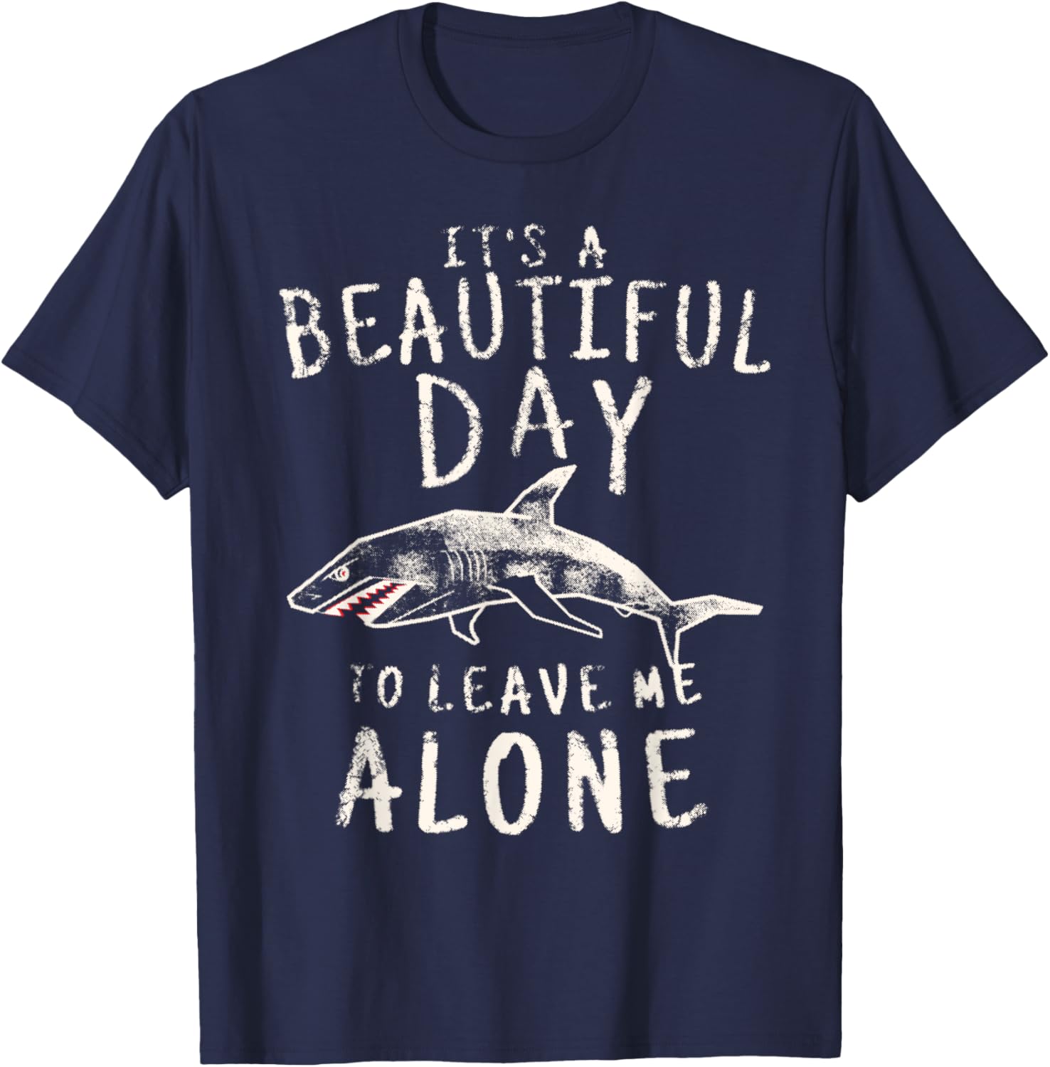 Shark Shirt It's a Beautiful Day To Leave Me Alone Funny T-Shirt - T-Shirt | Navy