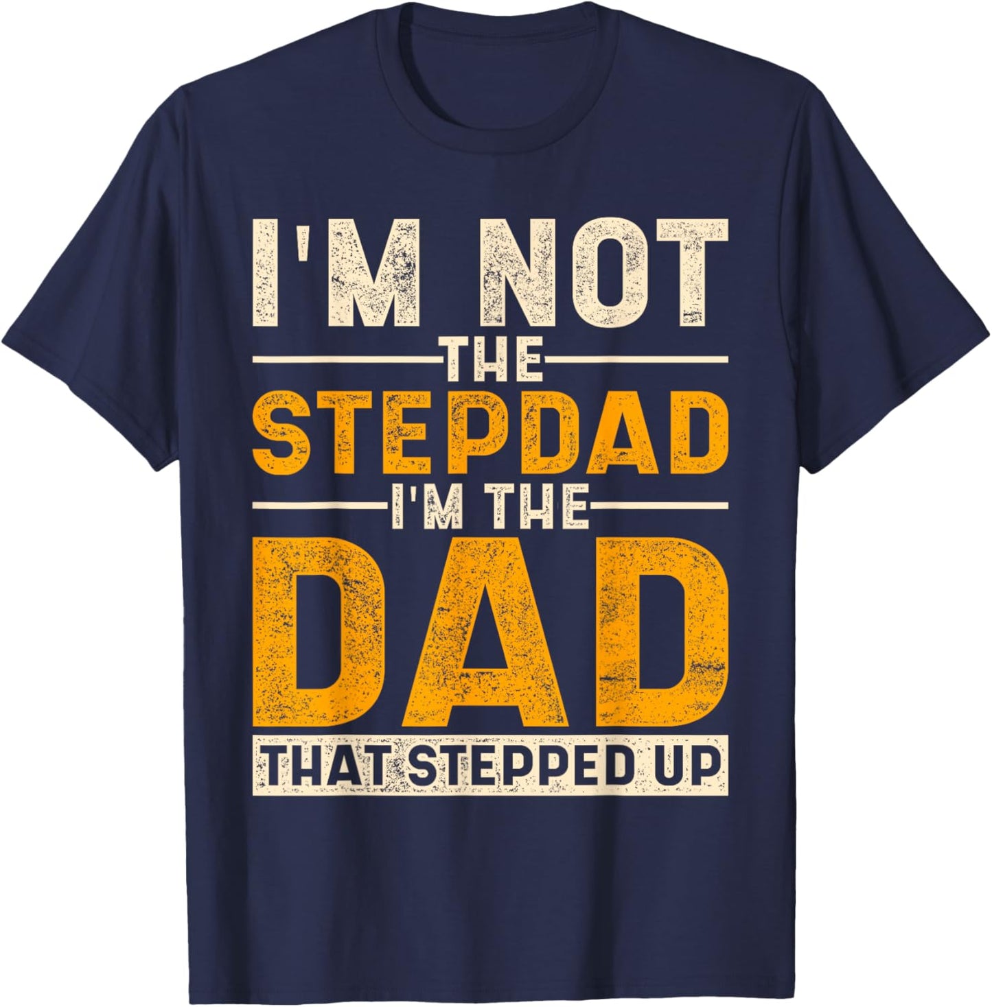 The Dad That Stepped Up Fathers Day Bonus Dad Proud Stepdad T-Shirt - T-Shirt | Navy