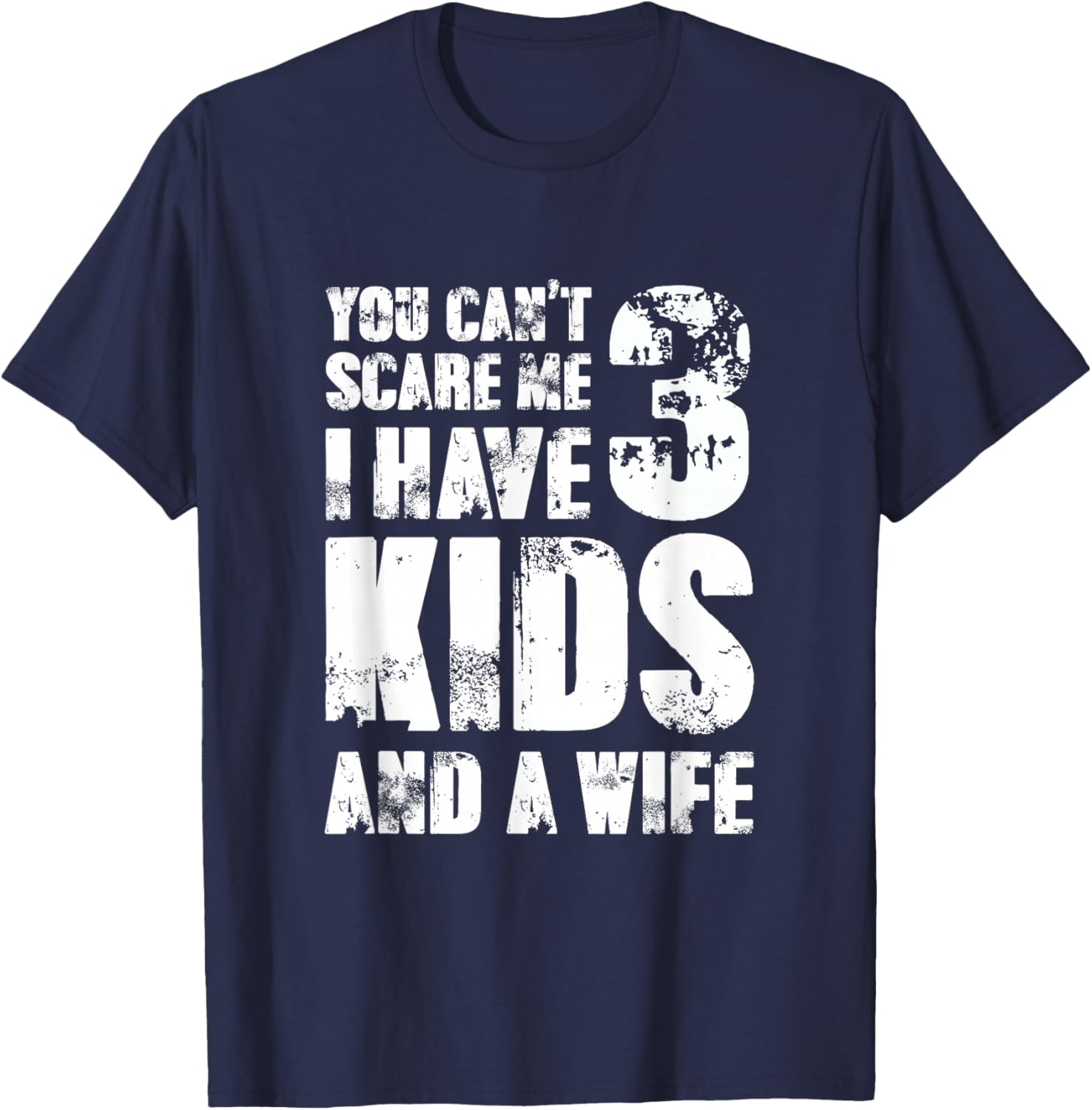 Father Day You Cant Scare Me I Have 3 Kids and A Wife T-Shirt - T-Shirt | Navy