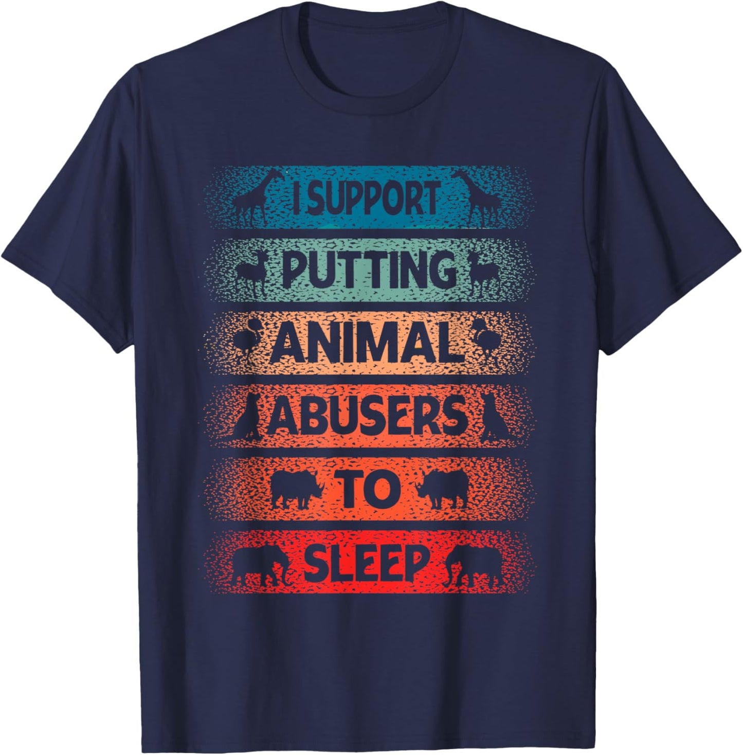 I Support Putting Animal Musers To Sleep Animal Lovers T-Shirt - T-Shirt | Navy